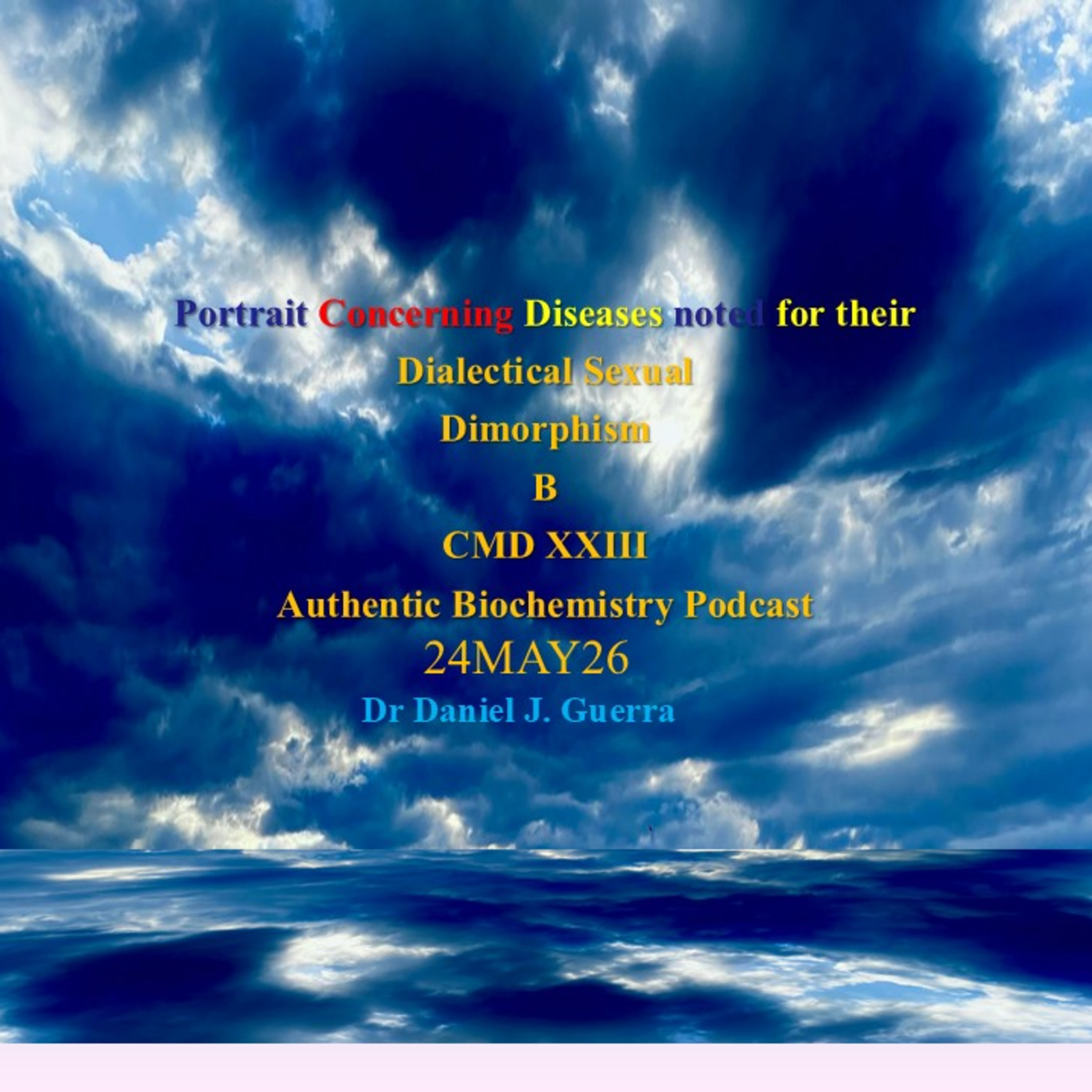 Portrait Concerning Diseases noted for their Dialectical Sexual DimorphismBCMD XXIIIAuthentic Biochemistry Podcast..Dr Daniel J Guerra. 24May26