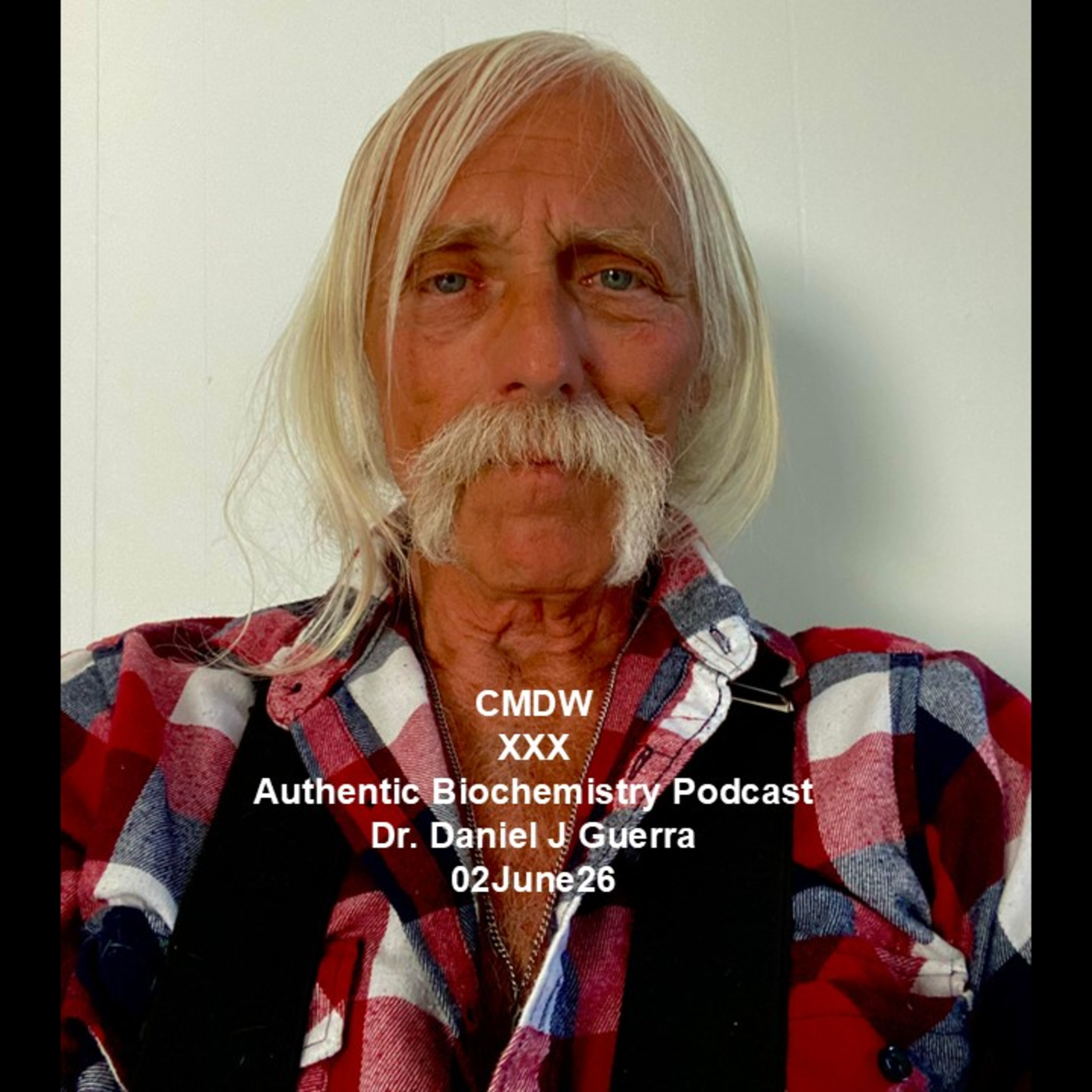 CMDW XXX Authentic Biochemistry Podcast Dr. Daniel J Guerra 02June26