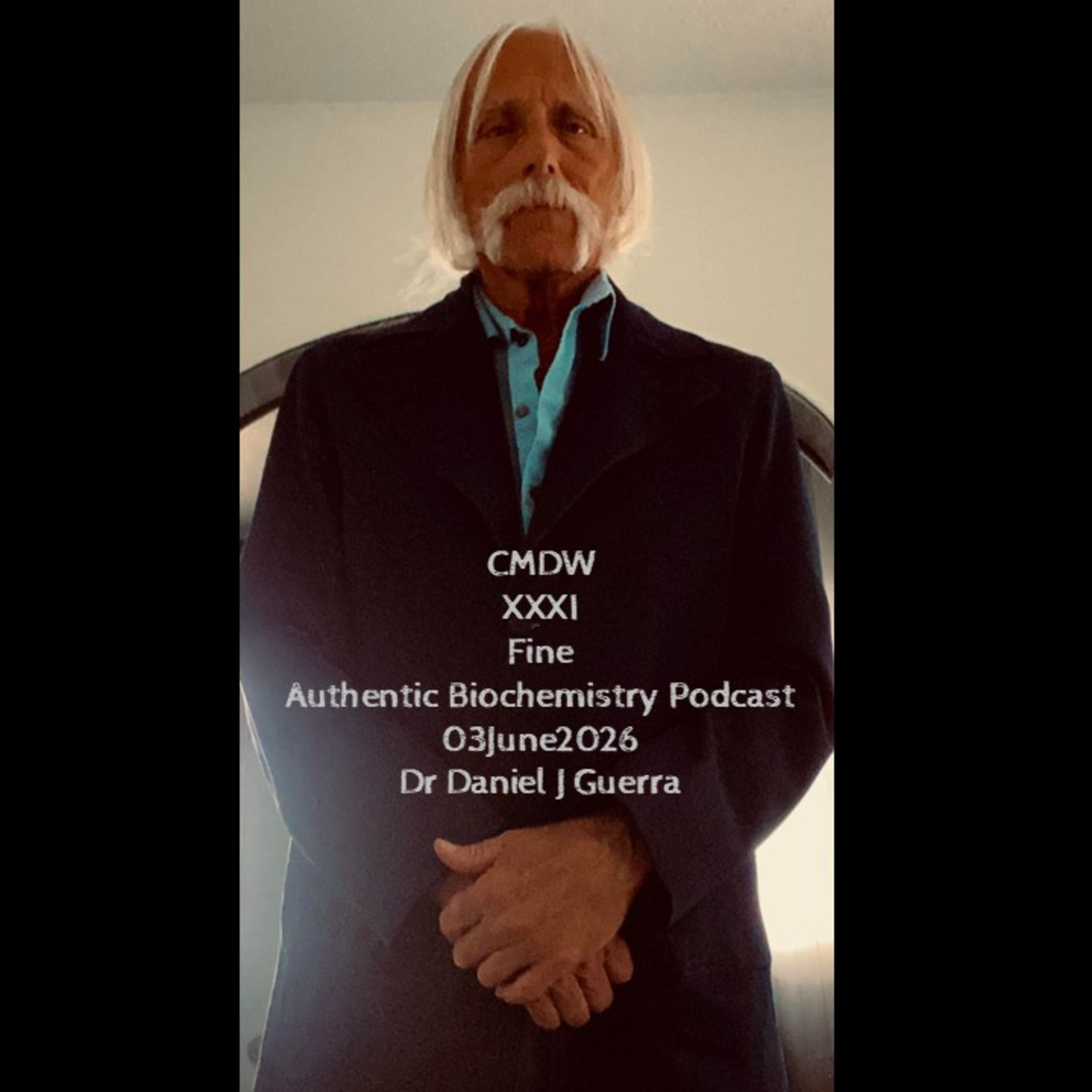 CMDW XXXI Fine Authentic Biochemistry Podcast 03June2026 Dr Daniel J Guerra
