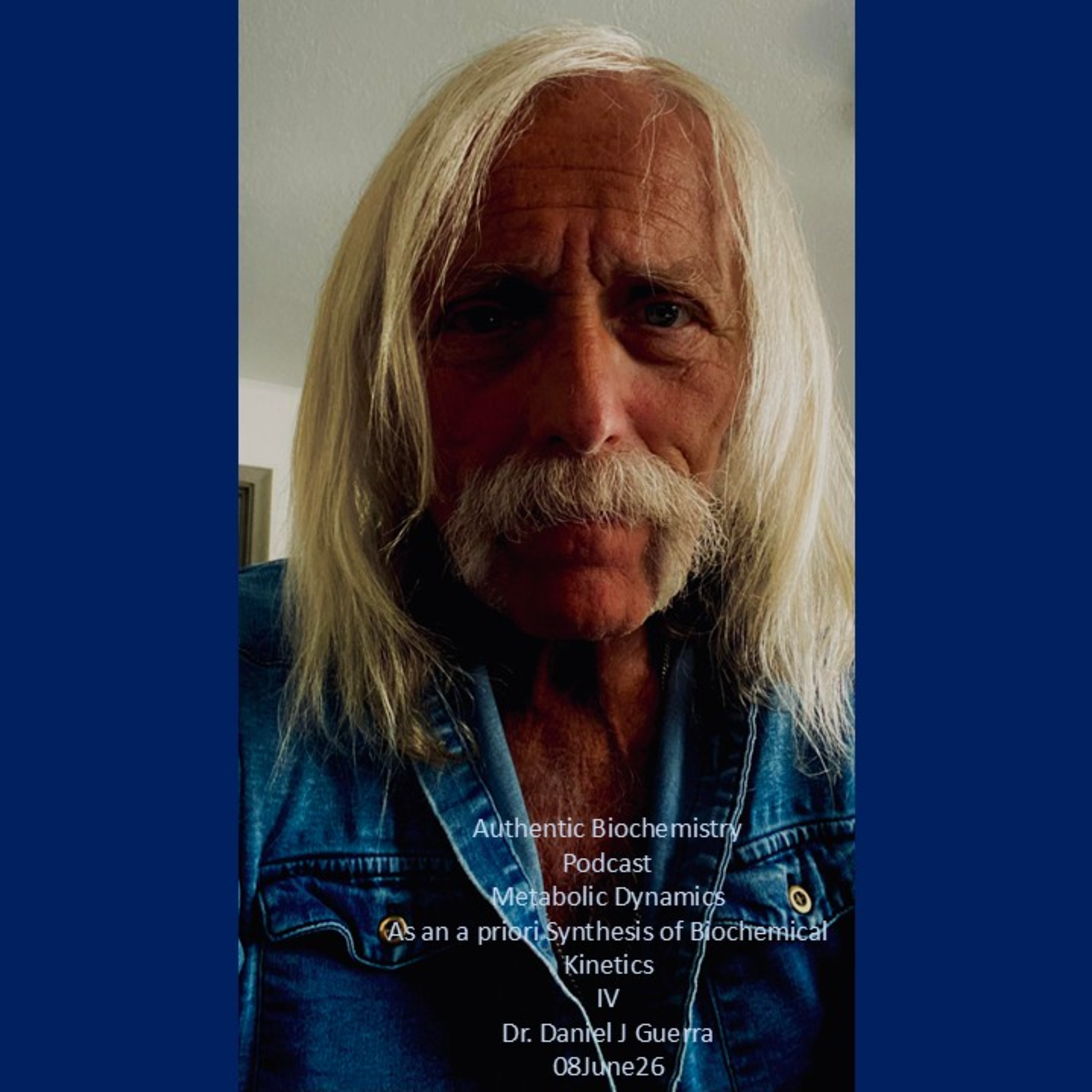 Authentic Biochemistry Podcast Metabolic Dynamics As an a priori Synthesis of Biochemical Kinetics IV Dr. Daniel J Guerra 08June26