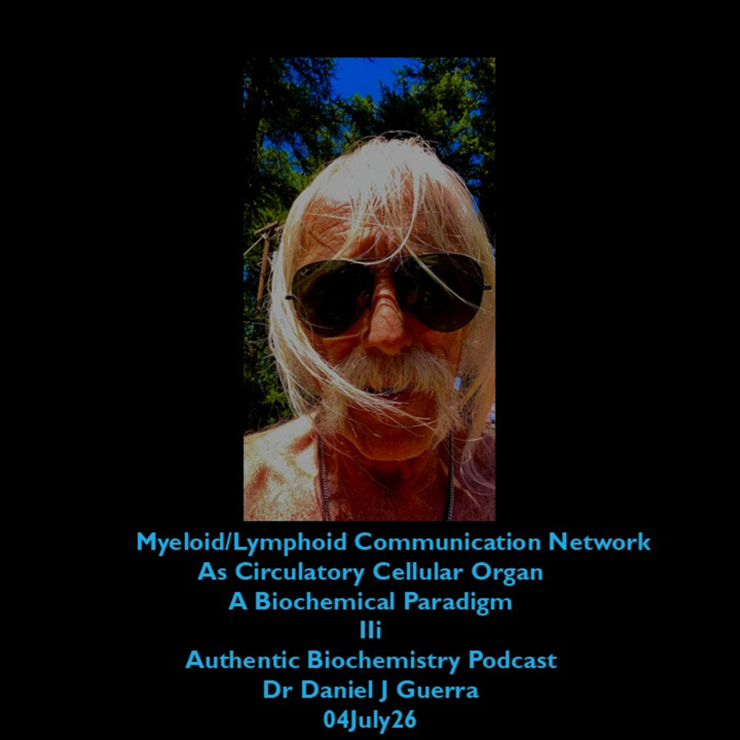 Myeloid/Lymphoid Communication Network As Circulatory Cellular Organ A Biochemical Paradigm IIi Authentic Biochemistry Podcast Dr Daniel J Guerra 04July26 