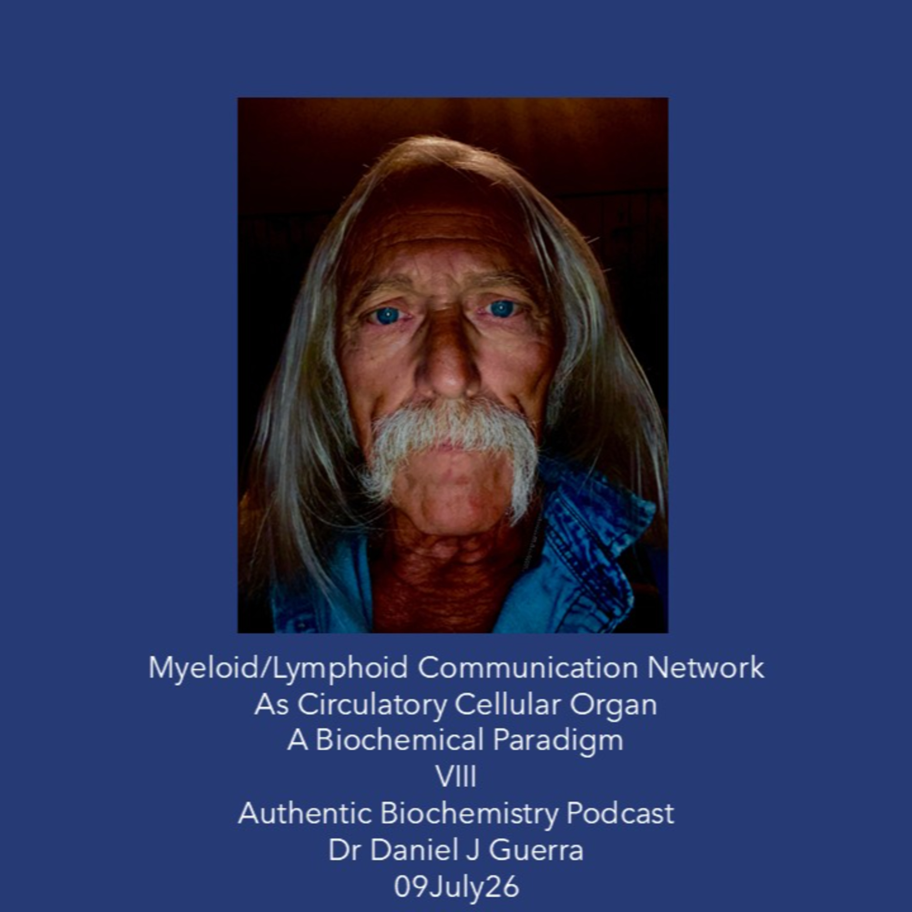 Myeloid/Lymphoid Communication Network As Circulatory Cellular Organ A Biochemical Paradigm VIII Authentic Biochemistry Podcast Dr Daniel J Guerra 09July26