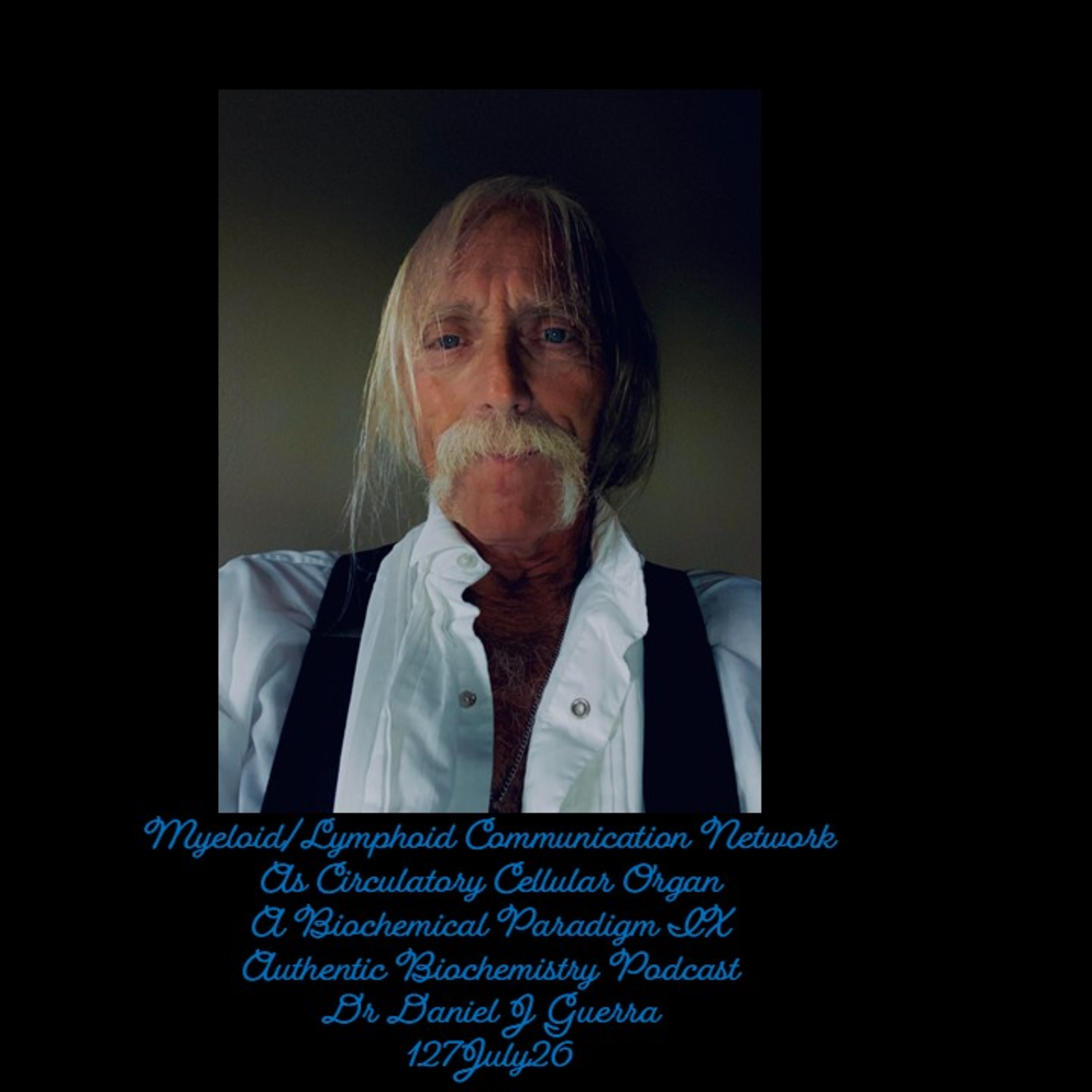 Myeloid/Lymphoid Communication Network As Circulatory Cellular Organ A Biochemical Paradigm IX Authentic Biochemistry Podcast Dr Daniel J Guerra 127July26