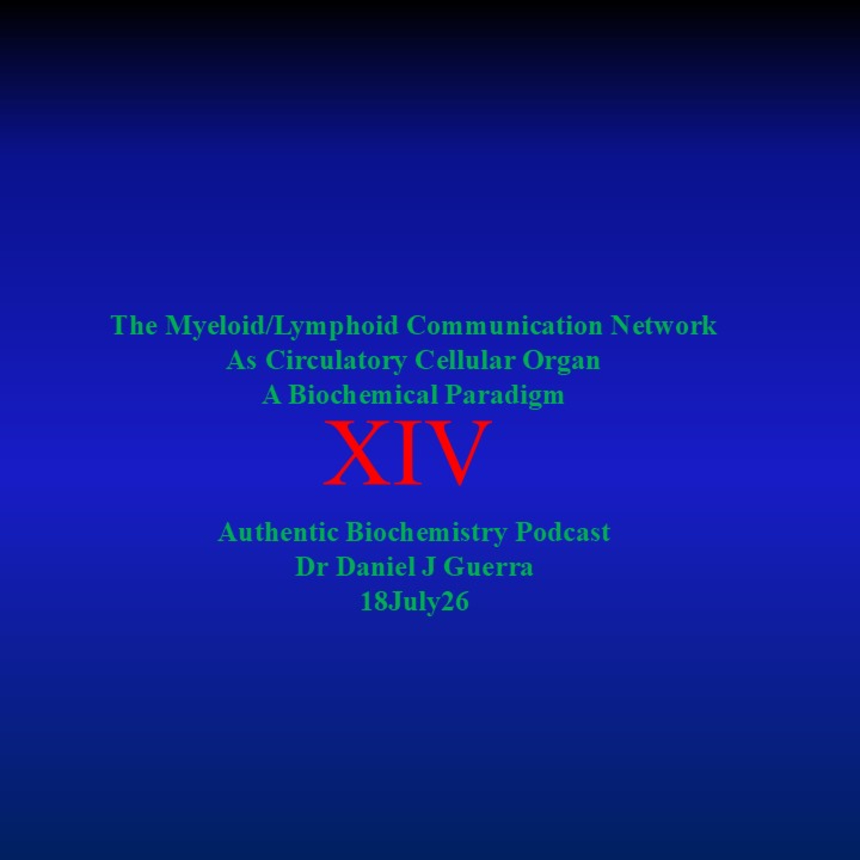 The Myeloid/Lymphoid Communication Network As Circulatory Cellular Organ A Biochemical Paradigm XIV  Authentic Biochemistry Podcast Dr Daniel J Guerra 18July26