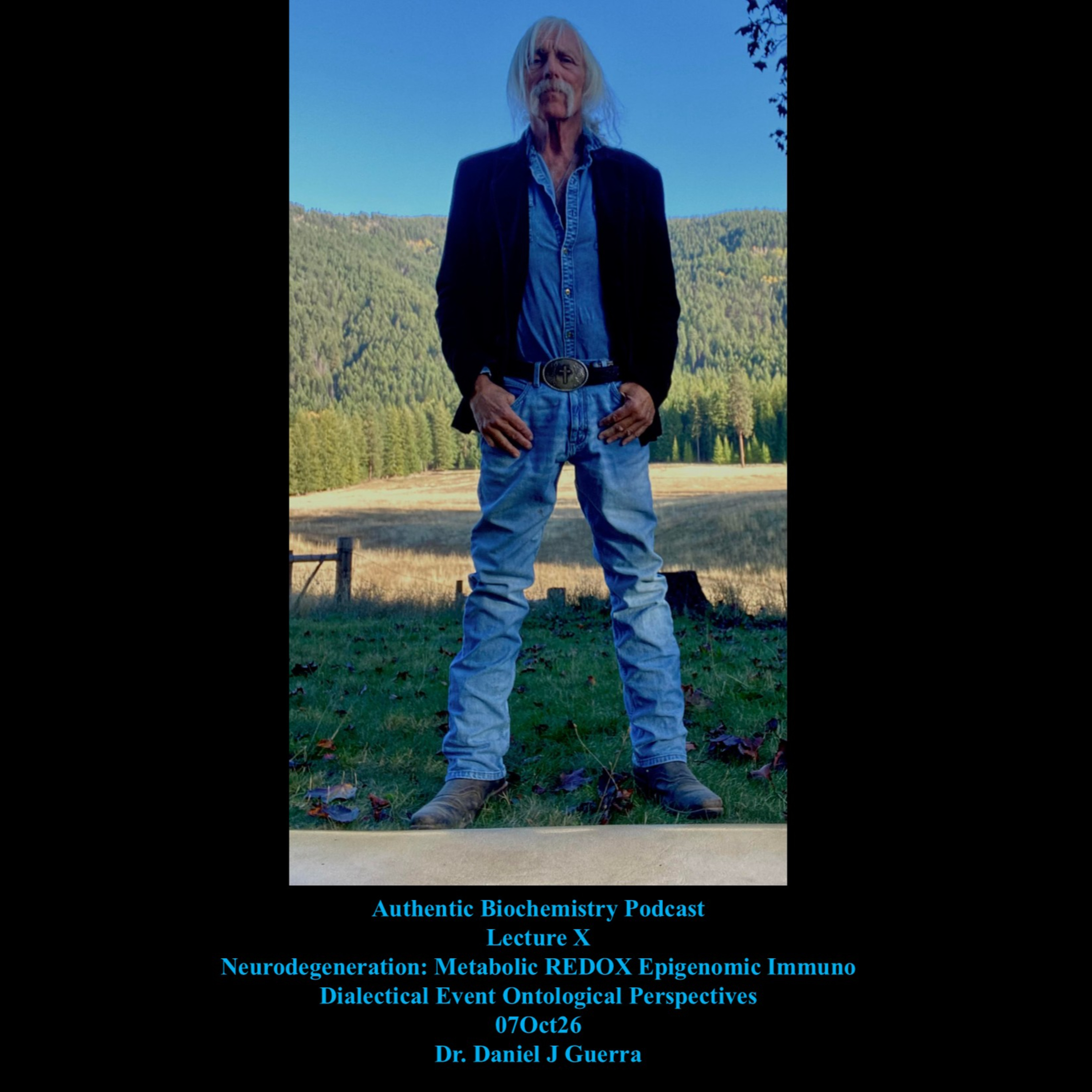 Authentic Biochemistry Podcast Lecture X Neurodegeneration: Metabolic REDOX Epigenomic Immuno Dialectical Event Ontological Perspectives 07Oct26 Dr. Daniel J Guerra