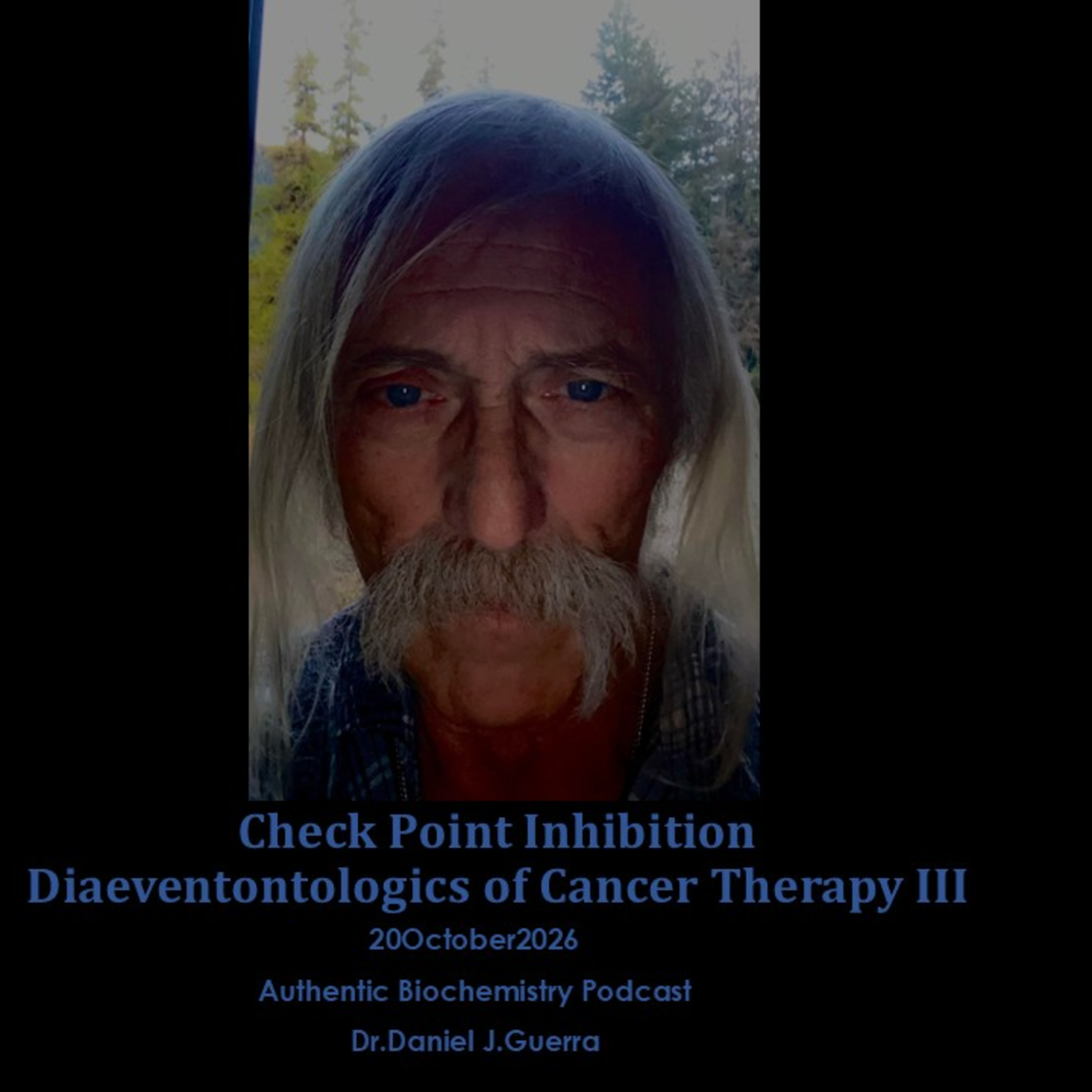 Check Point InhibitionDiaeventontologics of Cancer Therapy III. 20October2026 Authentic Biochemistry Podcast. Dr Daniel J. Guerra.