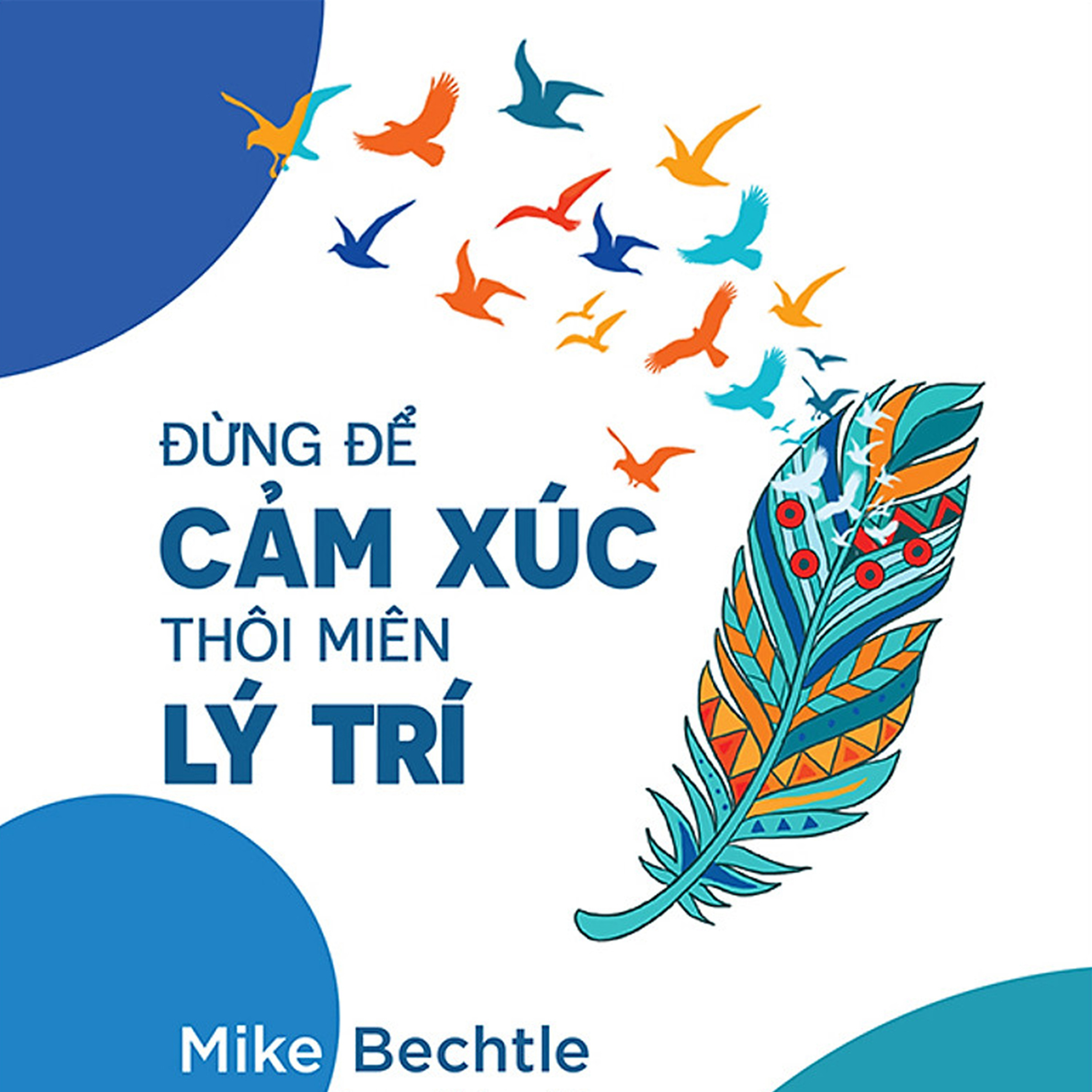 Sách nói Đừng Để Cảm Xúc Thôi Miên Lý Trí - Mike Bechtle | Voiz FM