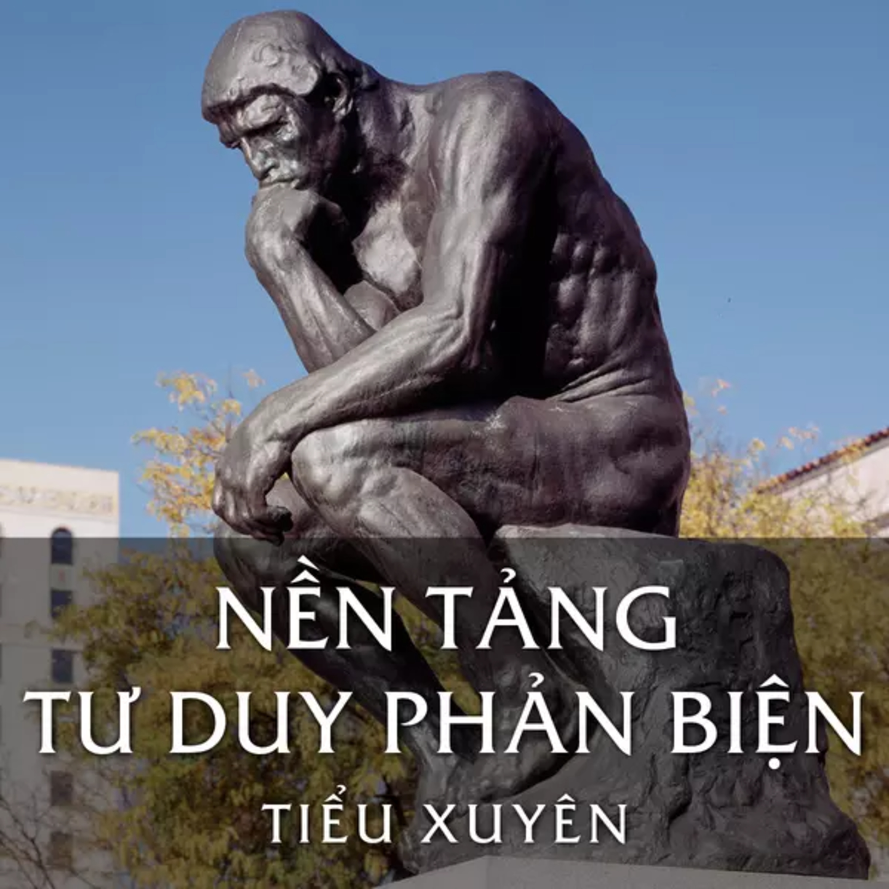 Sách nói Nền Tảng Tư Duy Phản Biện - Tiểu Xuyên | Voiz FM