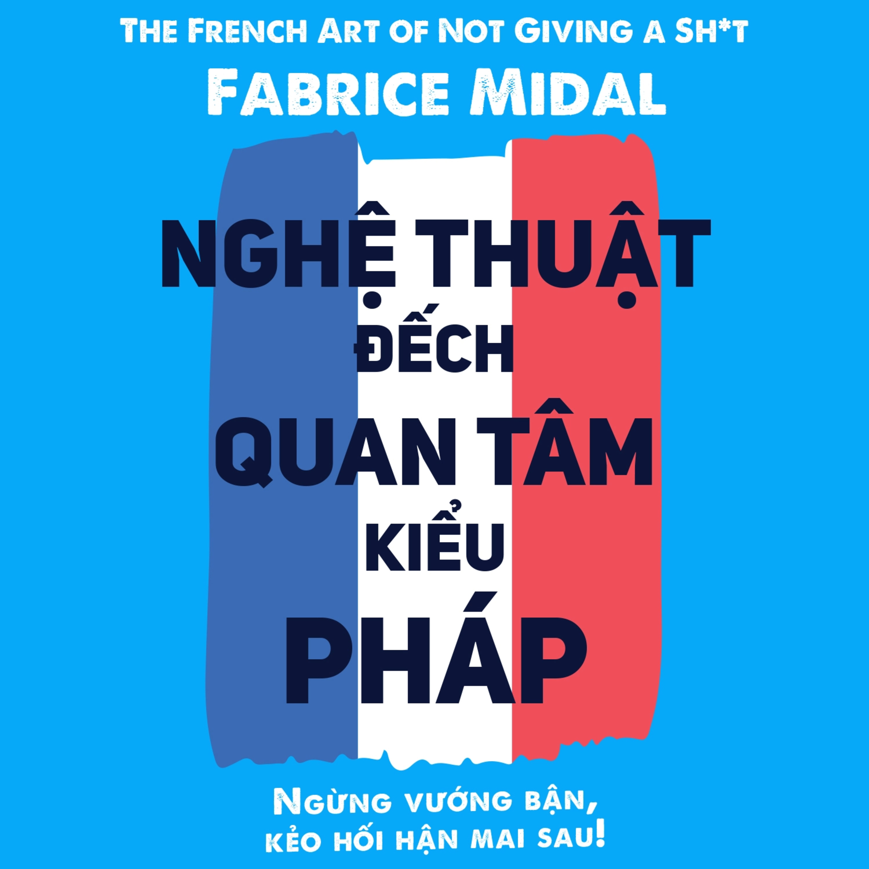 Sách nói Nghệ Thuật “Đếch” Quan Tâm Kiểu Pháp - Fabrice Midal | Voiz FM