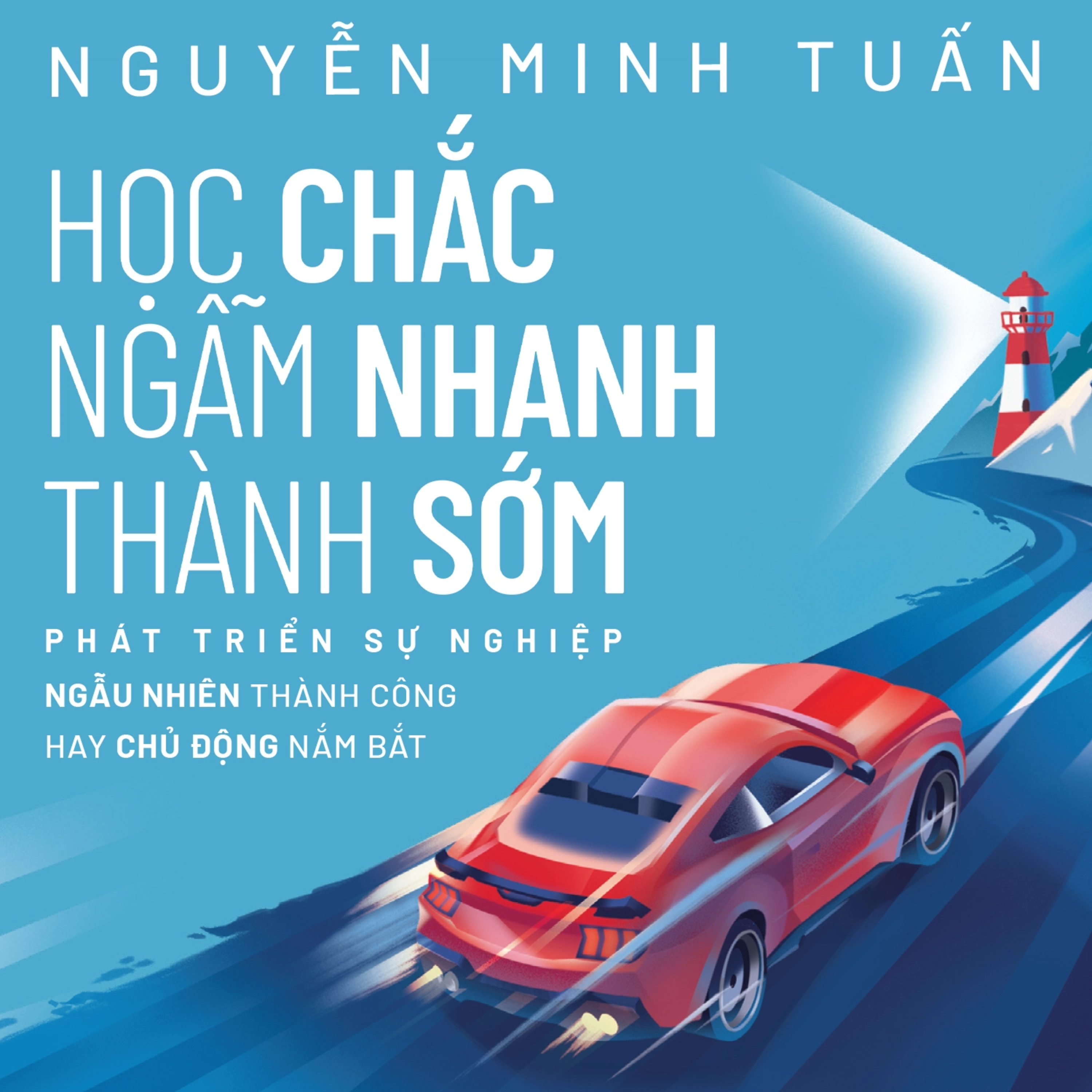 Sách nói Học Chắc - Ngẫm Nhanh - Thành Sớm - Nguyễn Minh Tuấn | Voiz FM