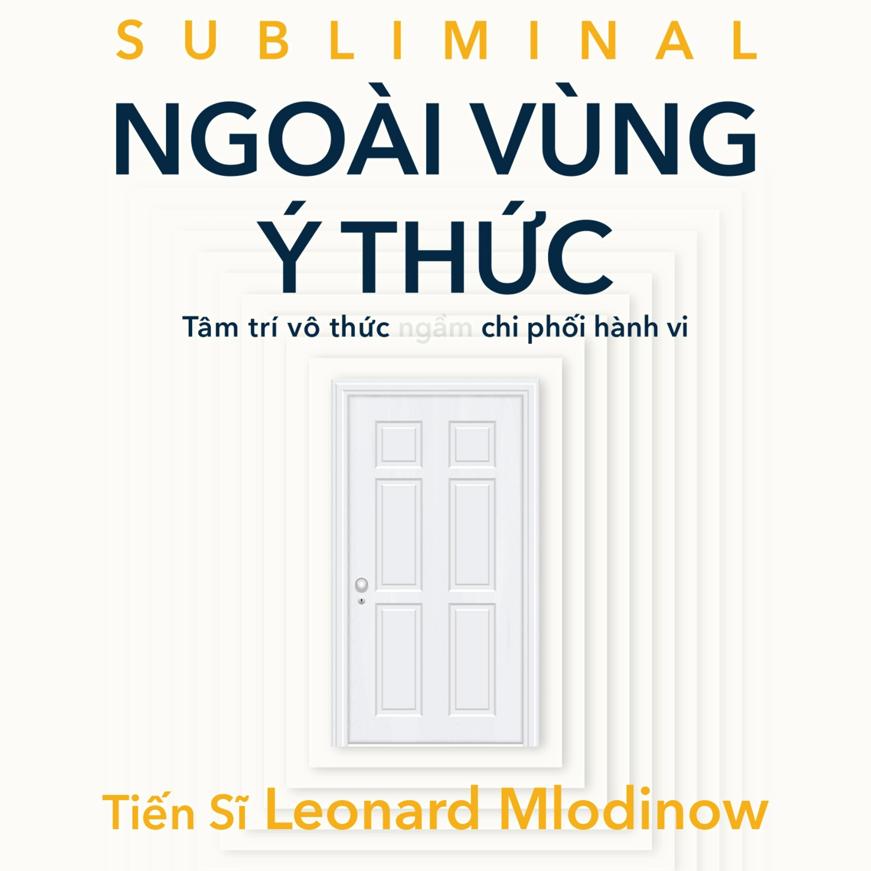 Sách nói Ngoài Vùng Ý Thức - Tâm Trí Vô Thức Ngầm Chi Phối Hành Vi - Leonard Mlodinow | Voiz FM