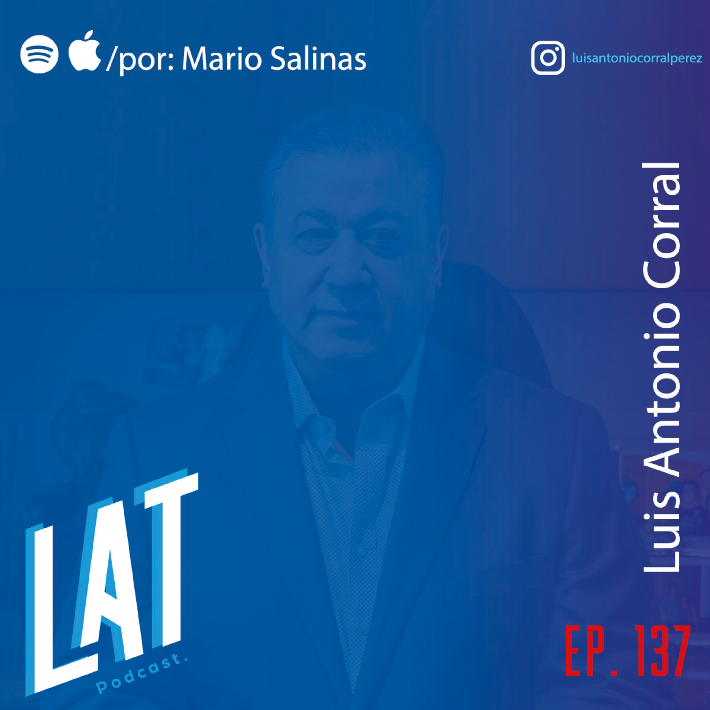 # 137 Luis Antonio Corral - Las bases de una fundación exitosa, ser un imán de talentos y la responsabilidad de una empresa hacia afuera episode artwork