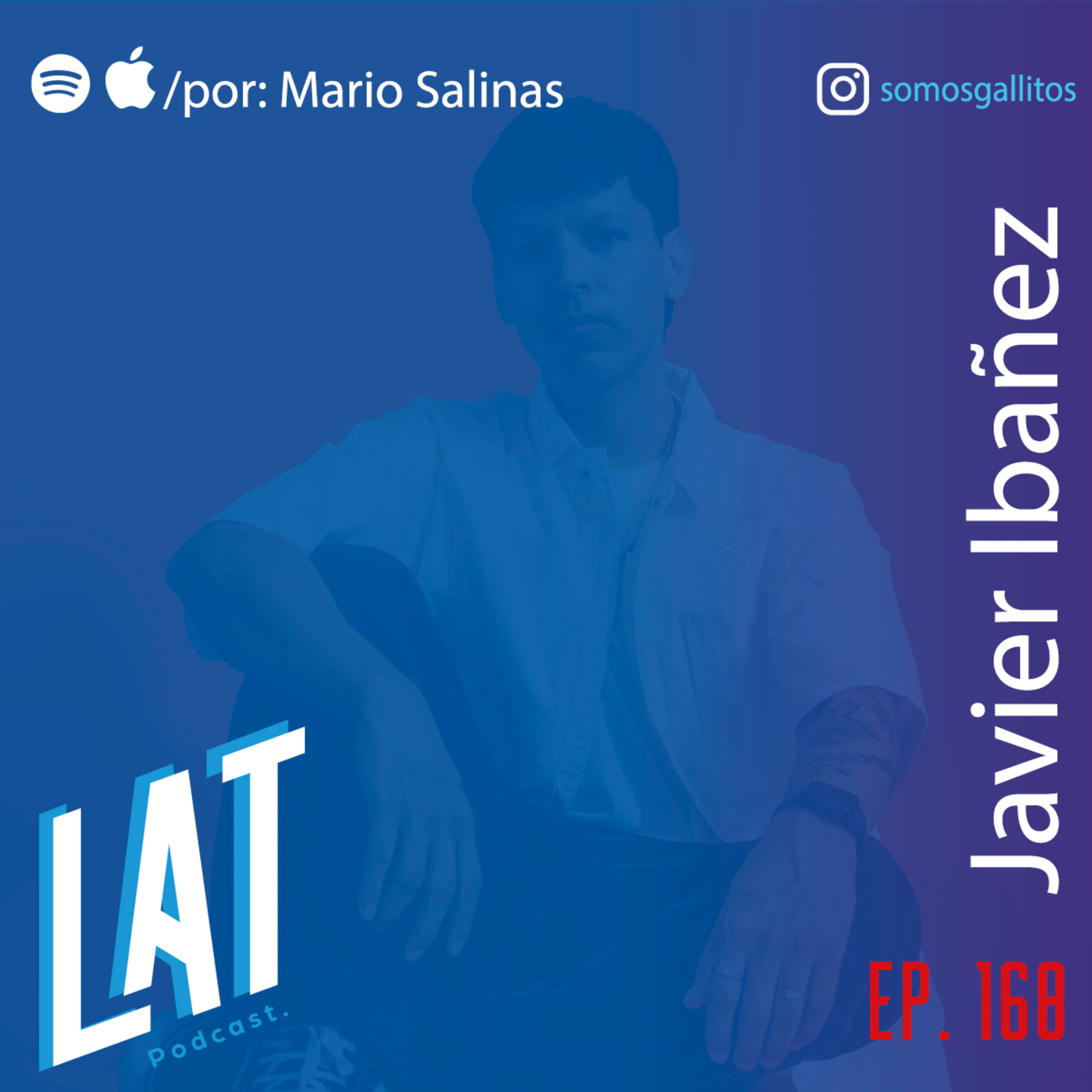 #168 Javier Ibañez GALLITOS - Como resolver el conflicto de darle valor a tu CREATIVIDAD y cuando tomarse las cosas en serio episode artwork