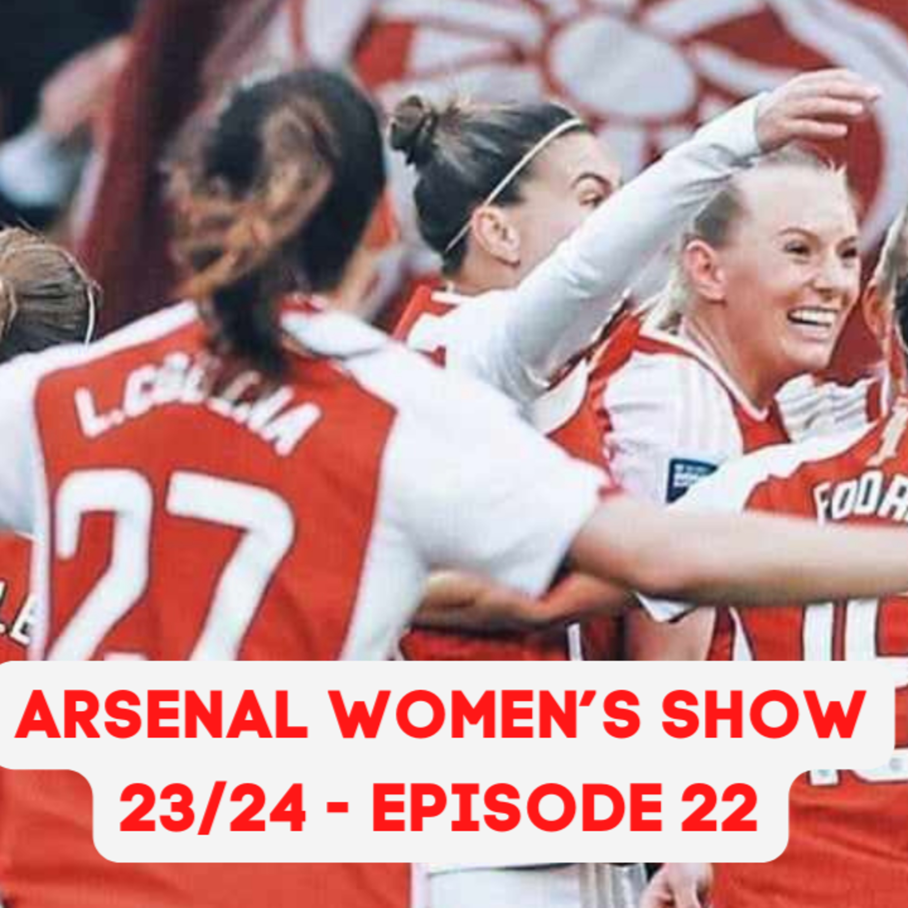 The Arsenal Women's Show 23/24 - Episode 22