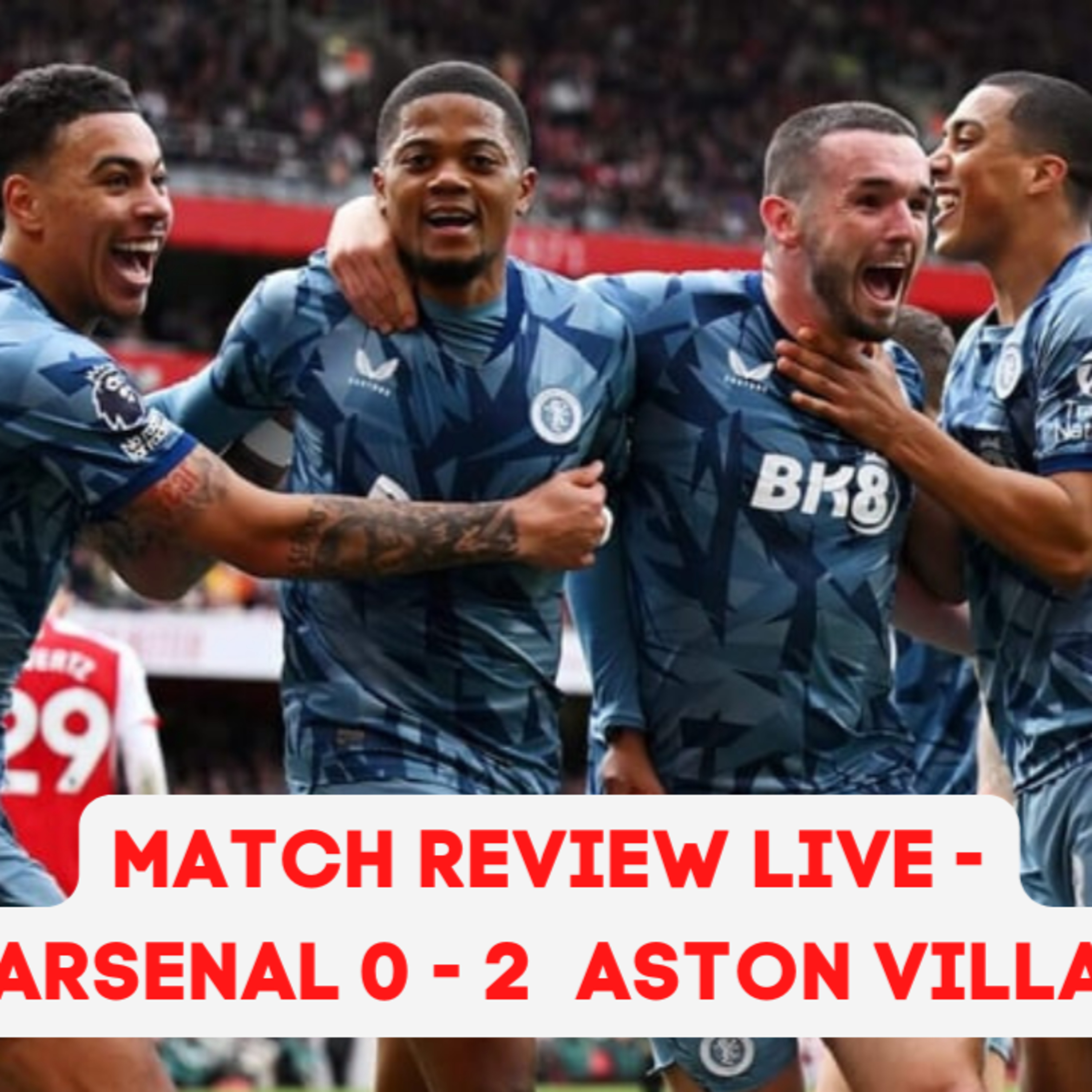 Match Review Live - Arsenal 0 - 2 Aston Villa