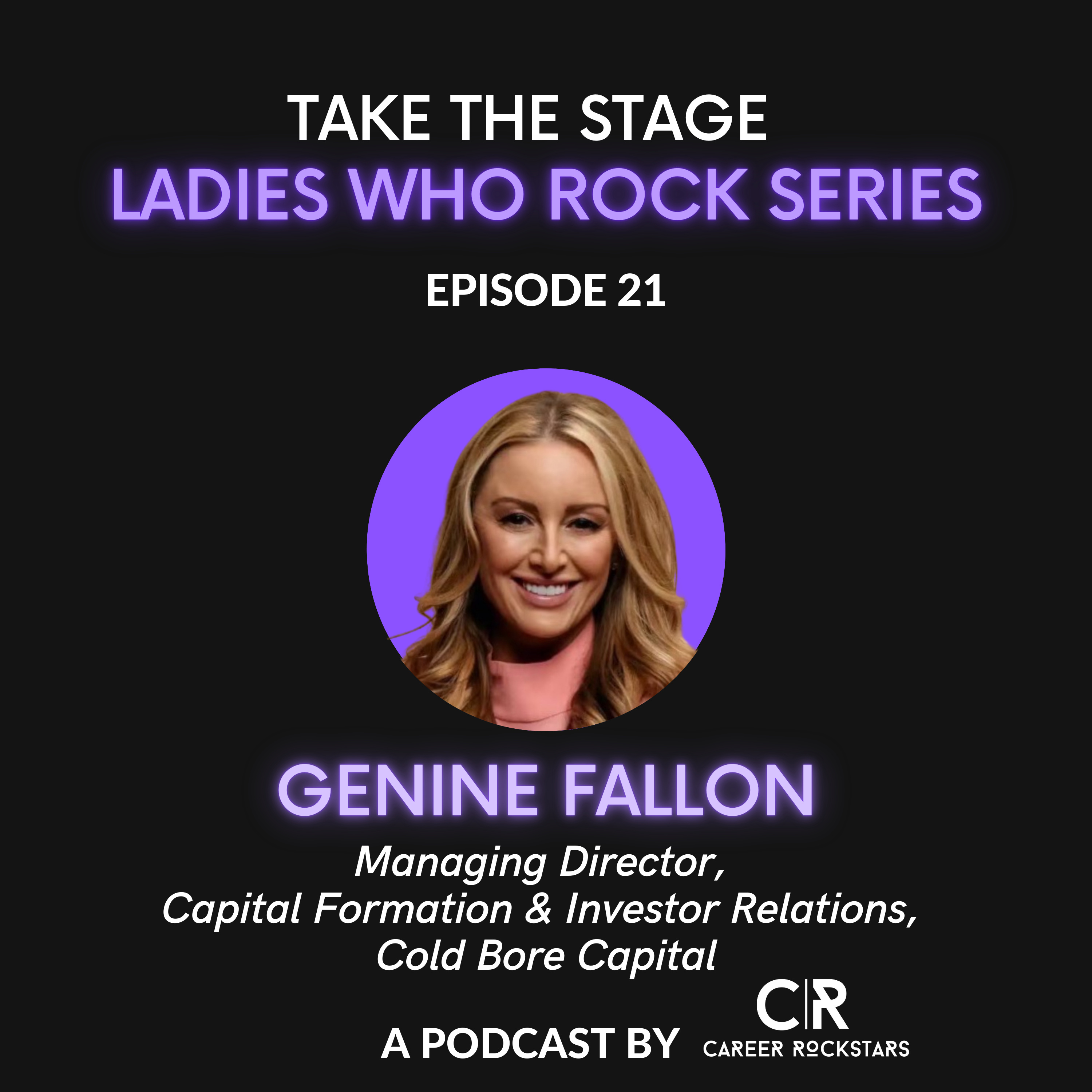 Ep 21—Ladies Who Rock Series—Special Guest Genine Fallon from Cold Bore Capital episode artwork