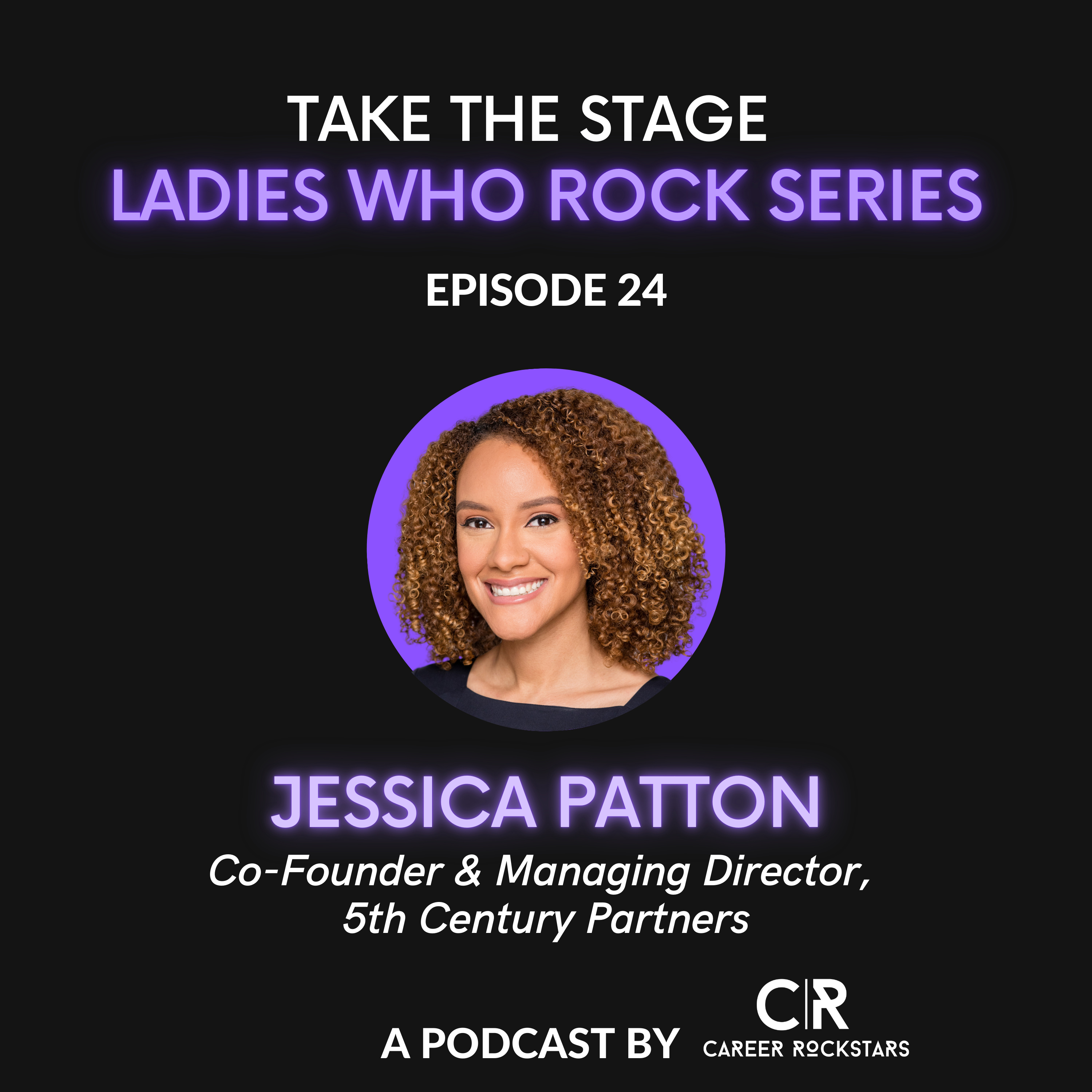 Ep 24—Ladies Who Rock Series—Special Guest Jessica Patton from 5th Century Partners episode artwork