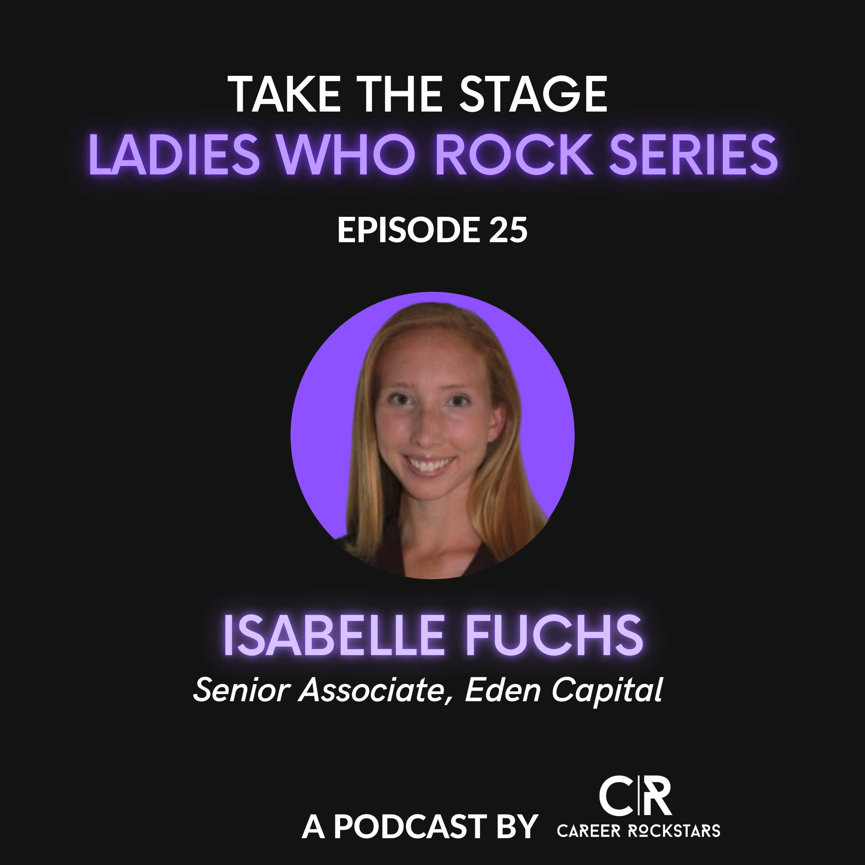 Ep 25—Ladies Who Rock Series—Special Guest Isabelle Fuchs from Eden Capital episode artwork