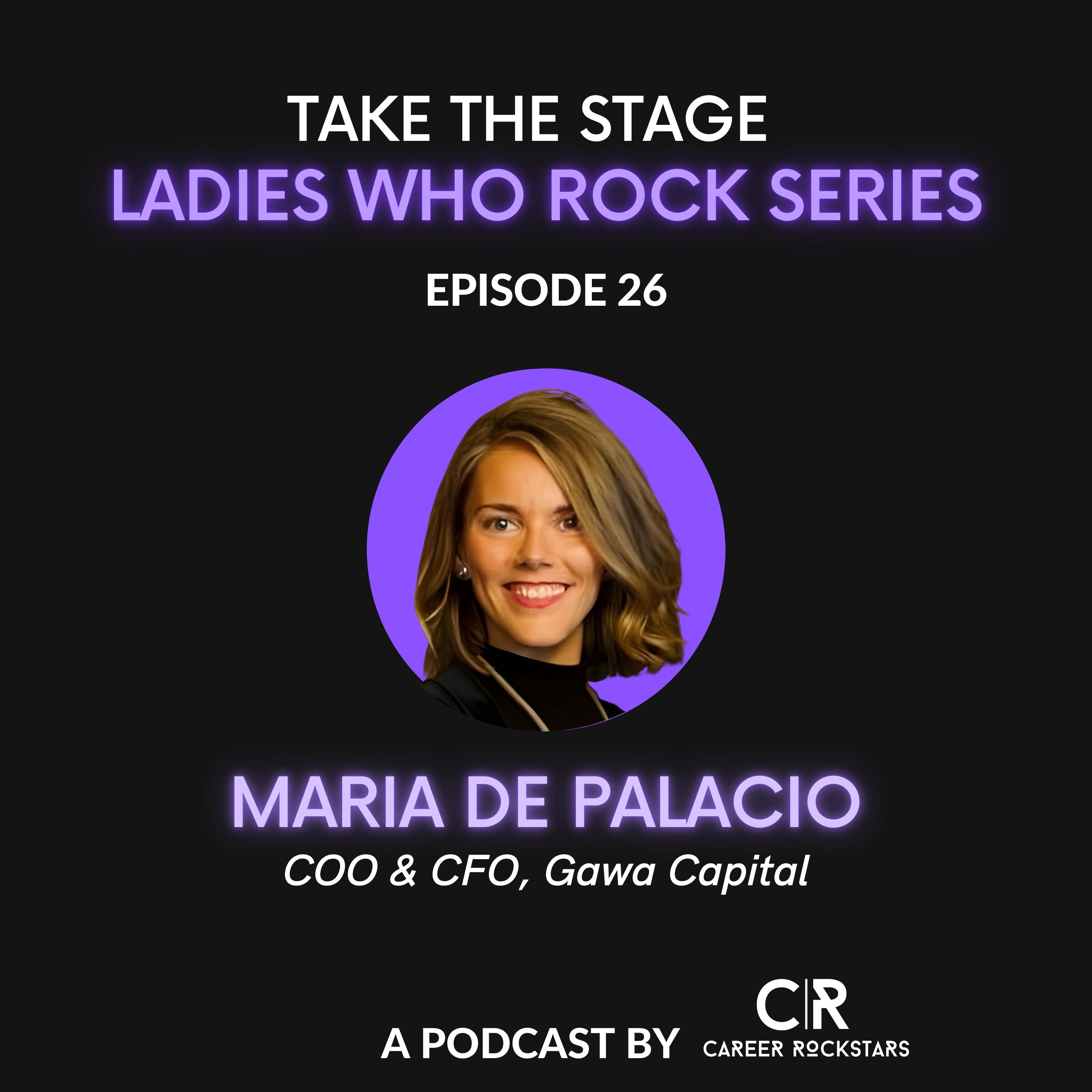 Ep 26—Ladies Who Rock Series—Special Guest Maria de Palacio from GAWA Capital episode artwork