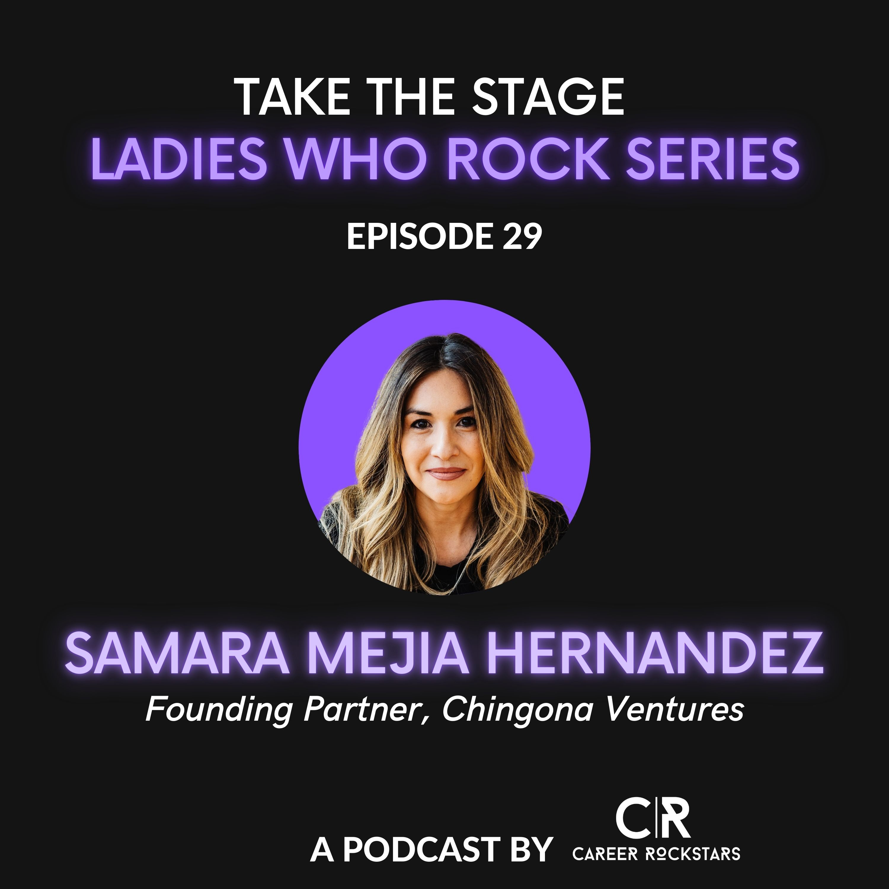 Ep 29—Ladies Who Rock Series—Special Guest Samara Mejia Hernandez from Chingona Ventures episode artwork
