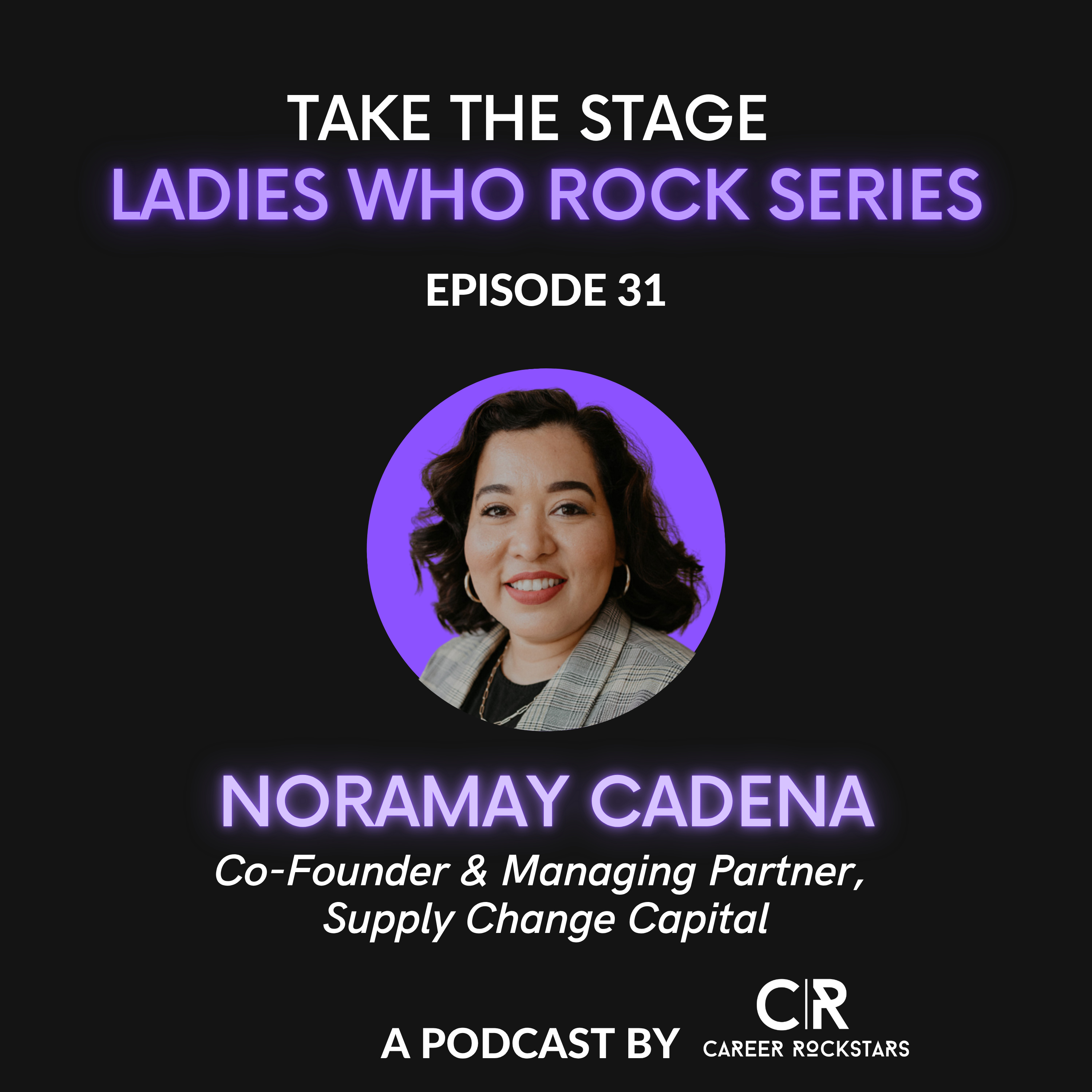 Ep 31—Ladies Who Rock Series—Special Guest Noramay Cadena from Supply Change Capital episode artwork