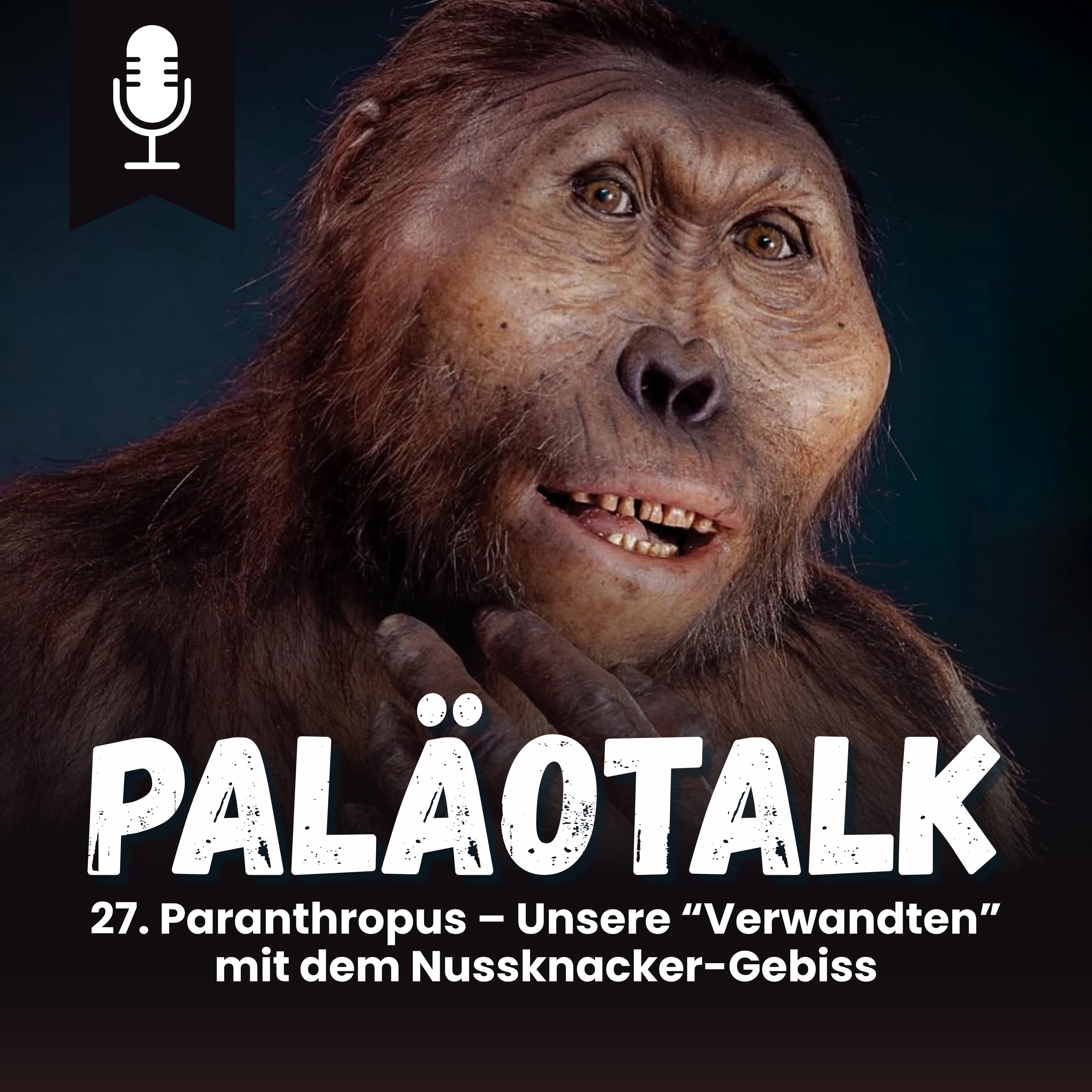 27. Paranthropus – Unsere “Verwandten” mit dem Nussknacker-Gebiss episode artwork