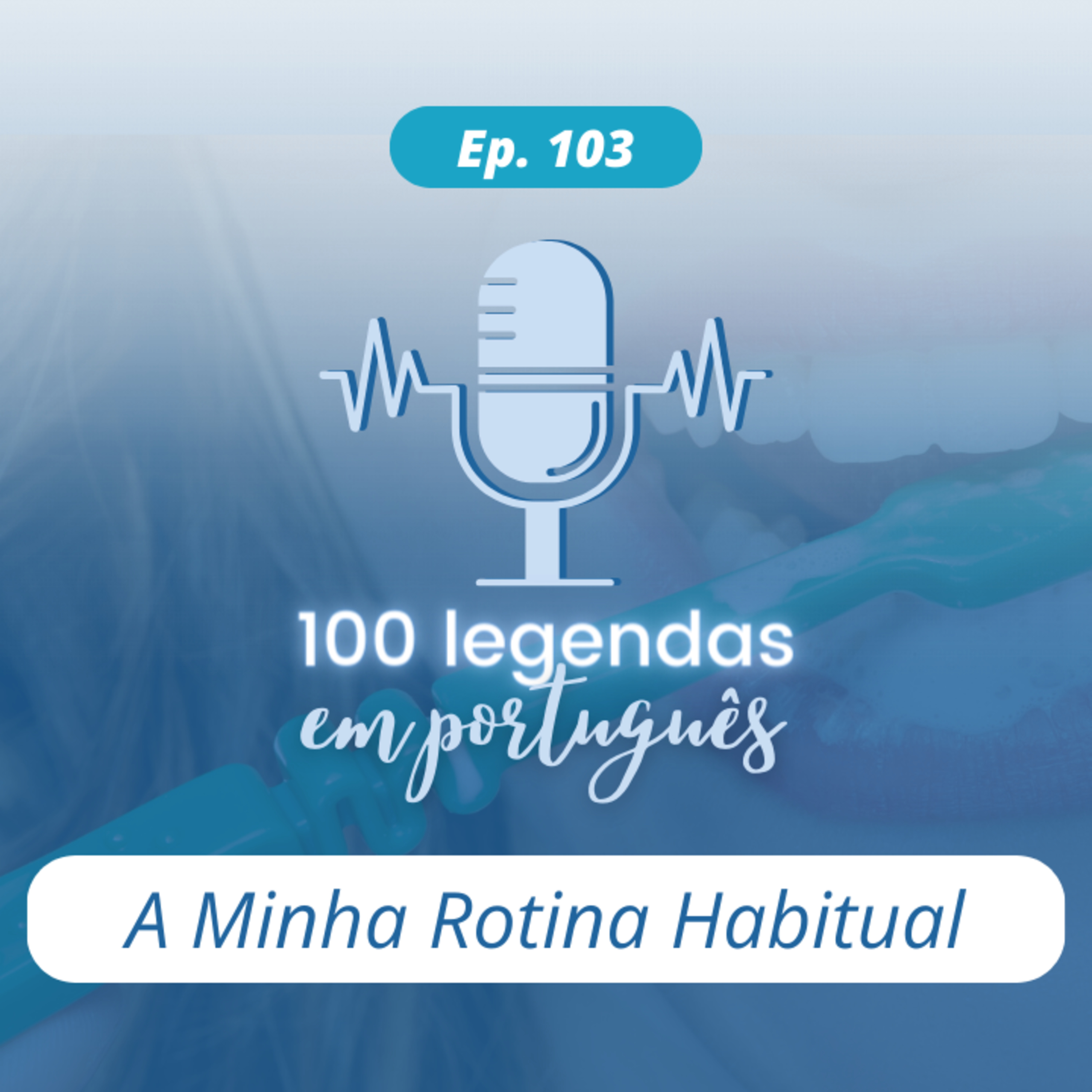 103. A Minha Rotina Habitual