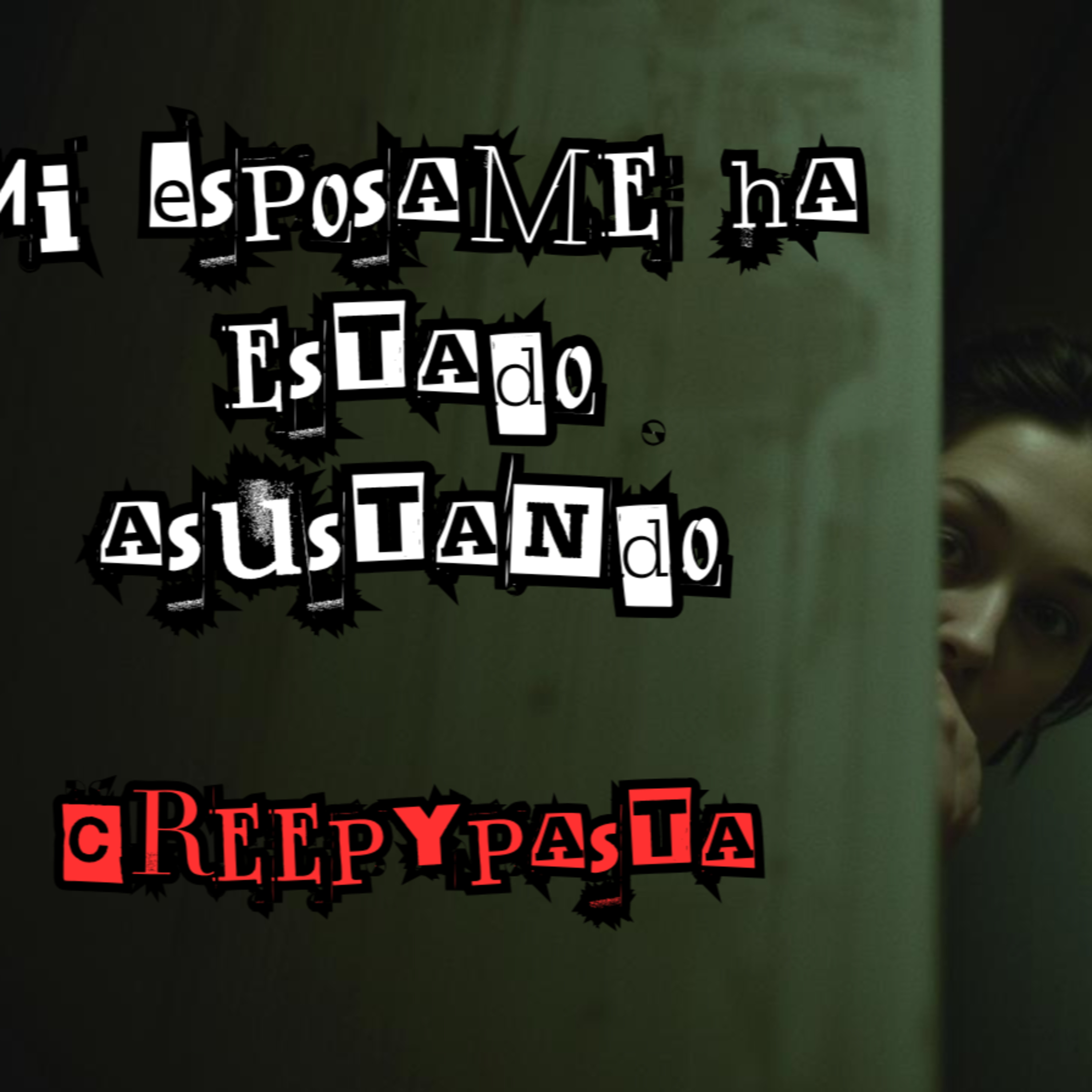 "Mi Esposa me ha estado asustando" - Creepypasta episode artwork
