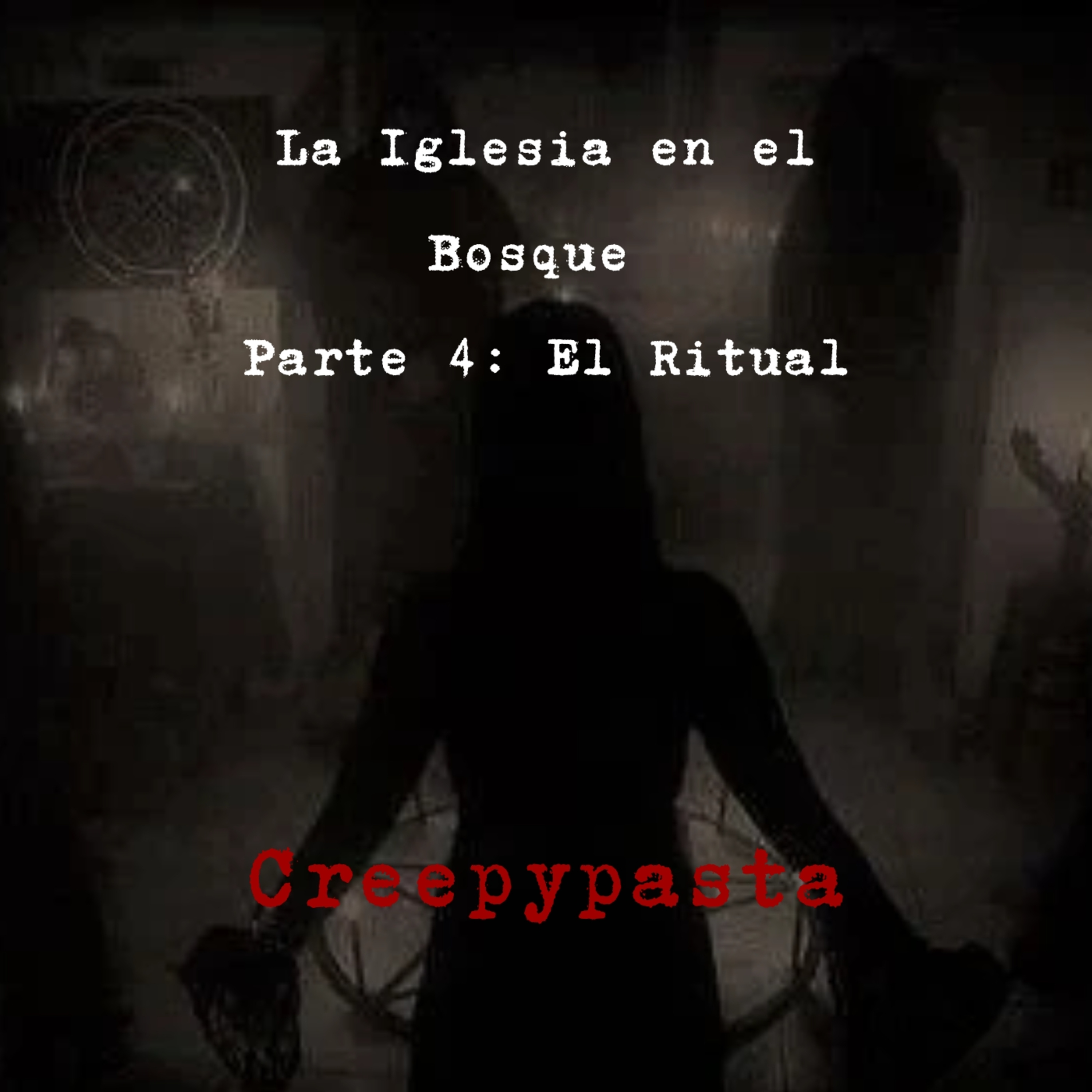La Iglesia en el Bosque Parte 4: El Ritual | Creepypasta episode artwork