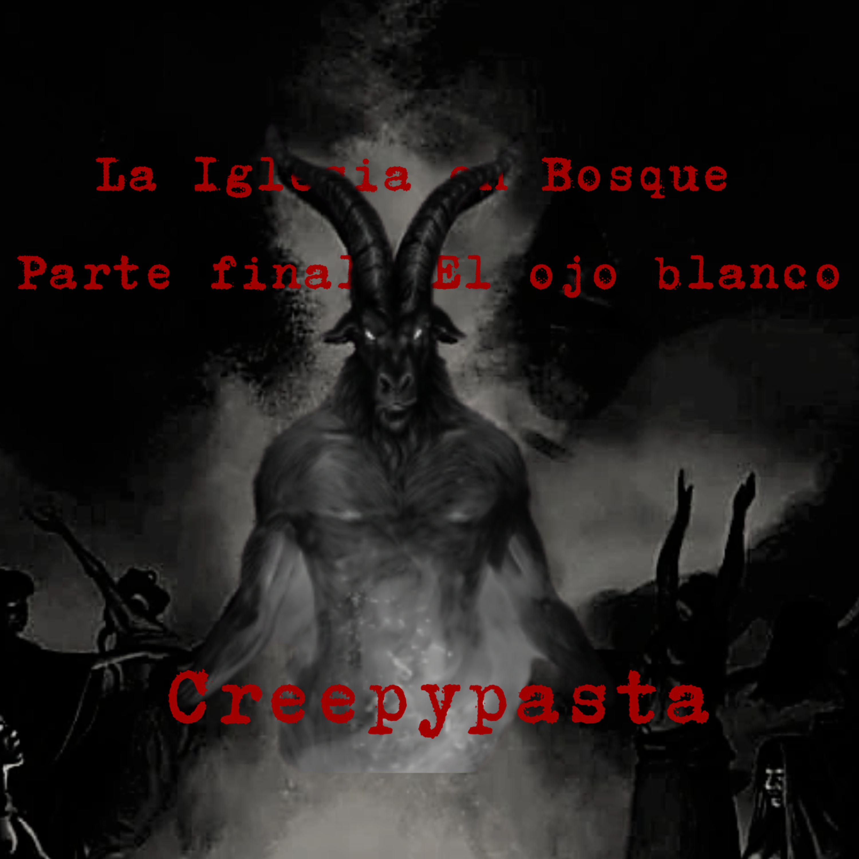 La Iglesia en el Bosque Parte Final: El Ojo Blanco | Creepypasta