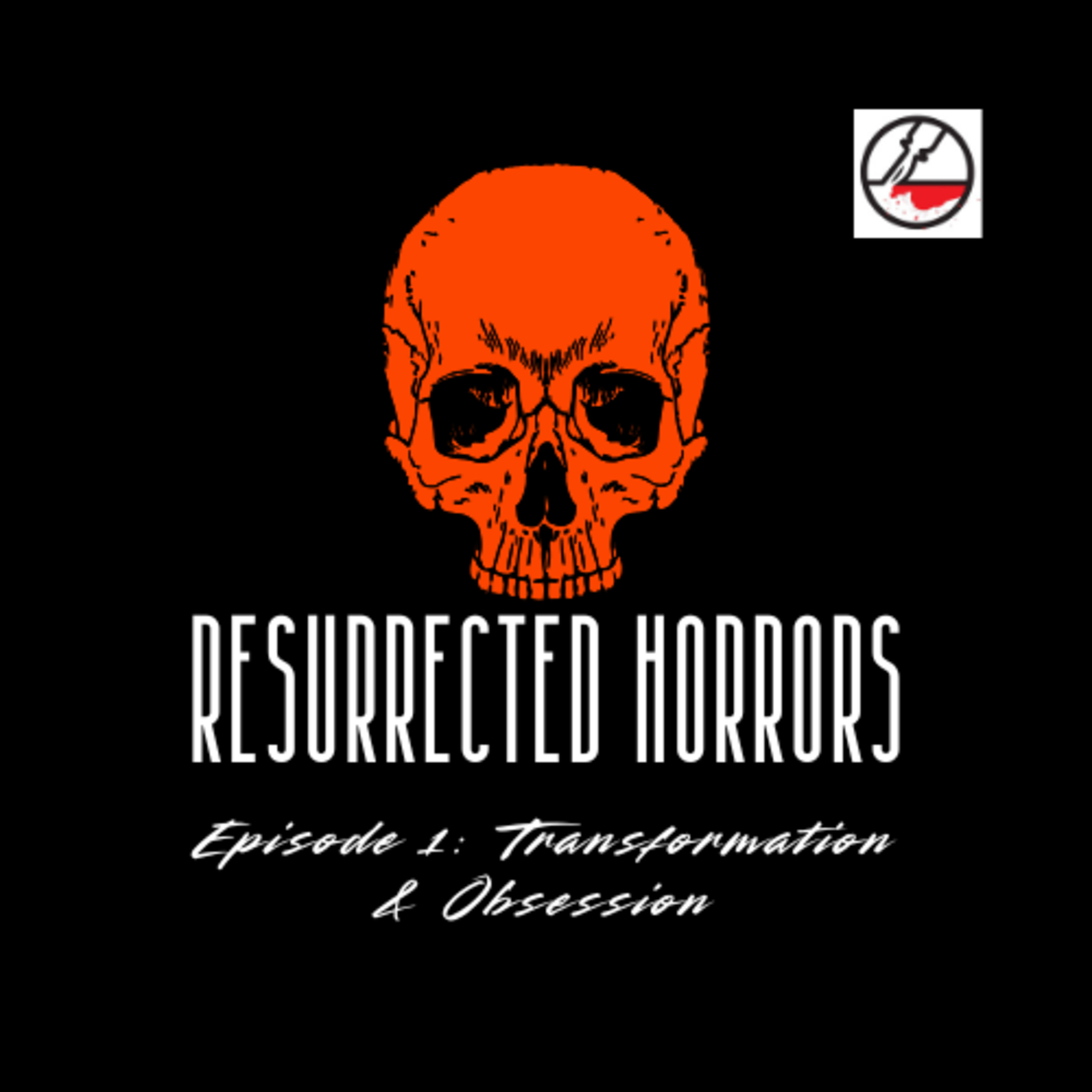 Resurrected Horrors Ep 1: Transformation & Obsession episode artwork