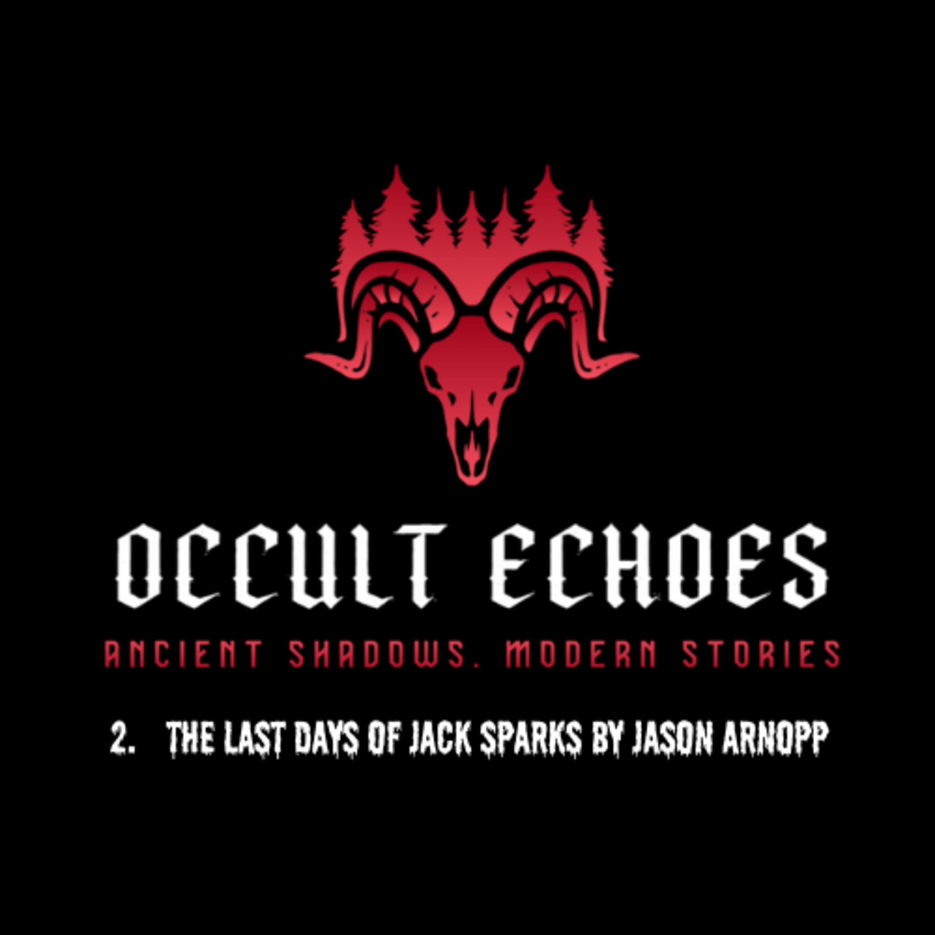 Occult Echoes: Ep 2 The Last Days of Jack Sparks by Jason Arnopp episode artwork