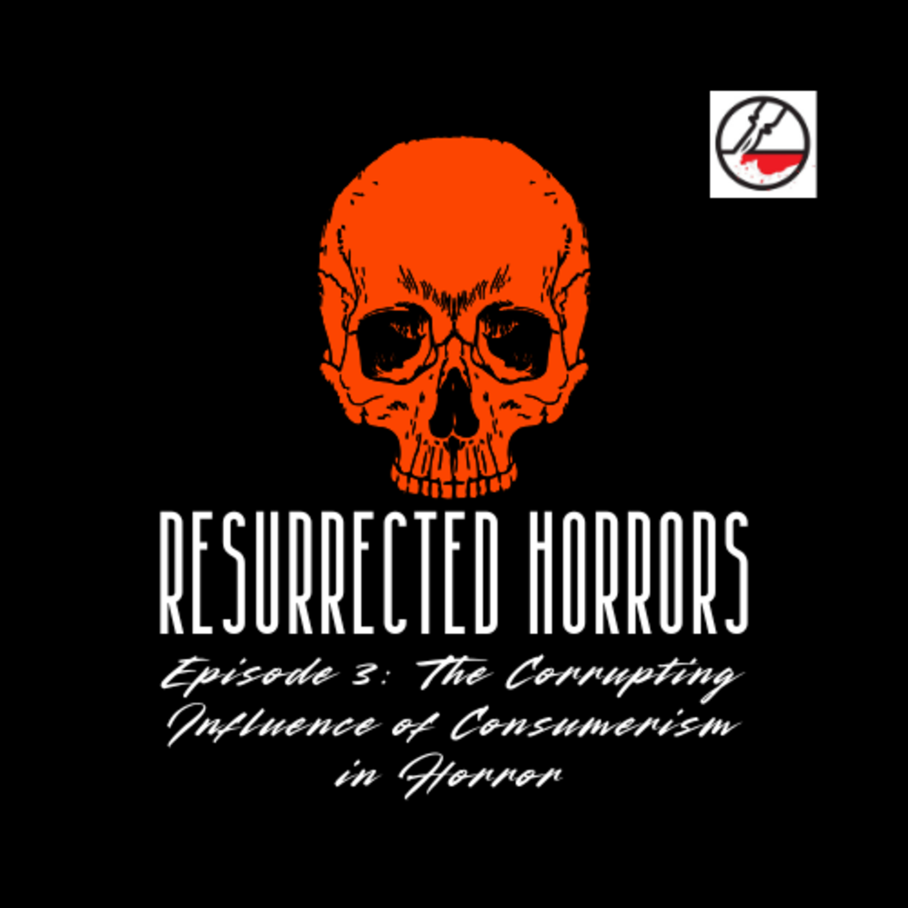 Resurrected Horrors: Ep 3: The Corrupting Influence of Consumerism in Horror  episode artwork