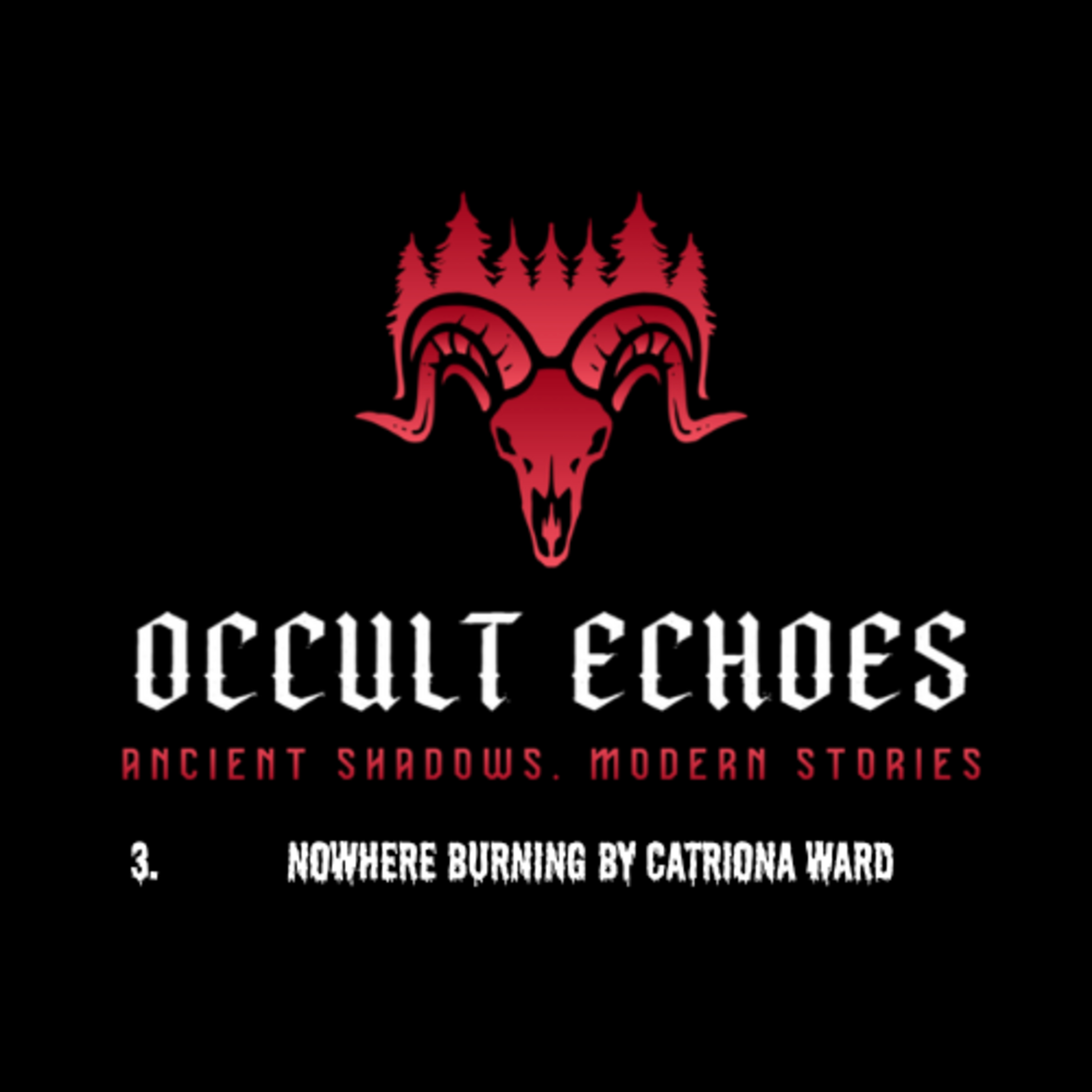 Occult Echoes: Ep 3 Nowhere Burning by Catriona Ward episode artwork