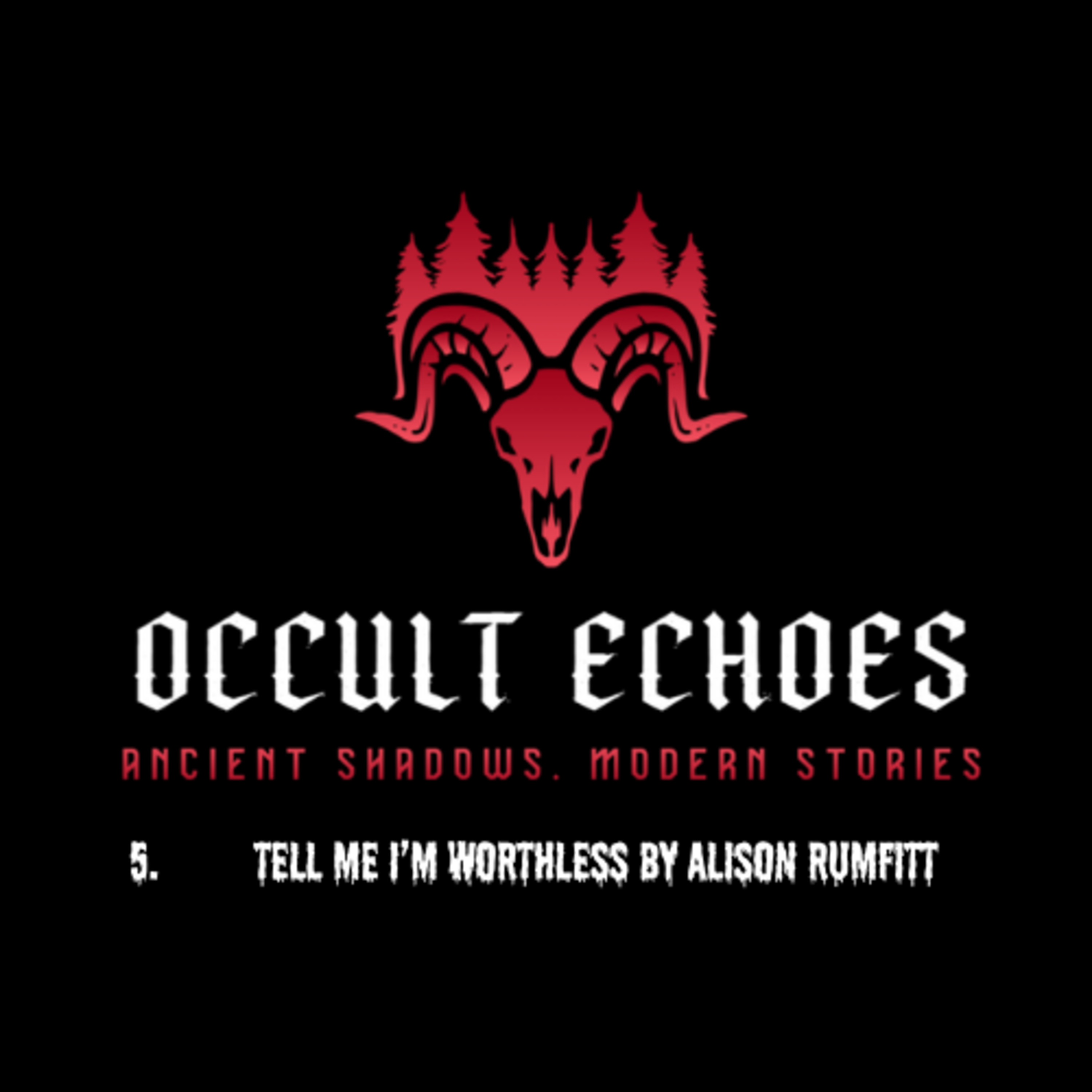 Occult Echoes 5: Tell Me I'm Worthless by Alison Rumfitt episode artwork