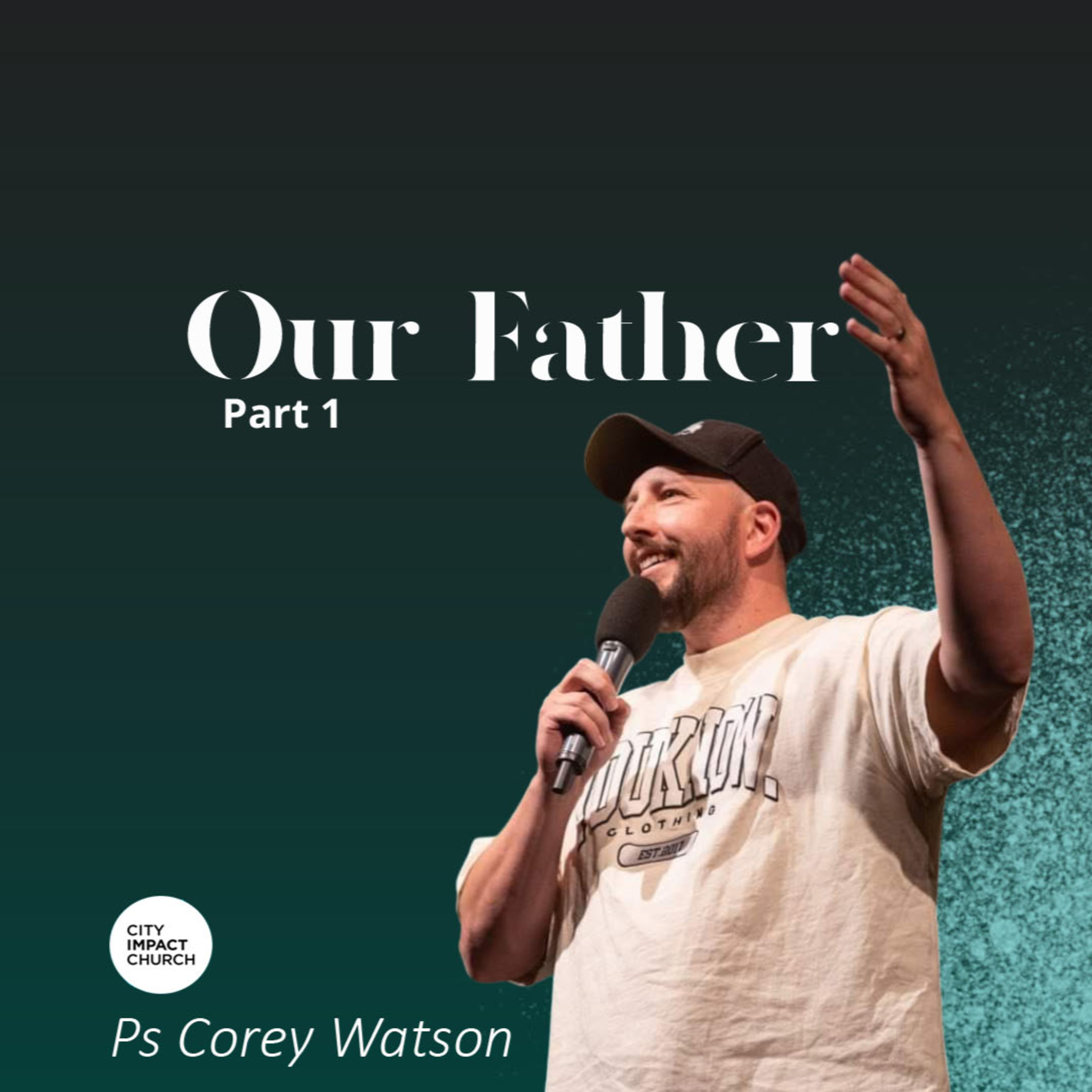 Our Father Part 1 - Ps Corey Watson episode artwork
