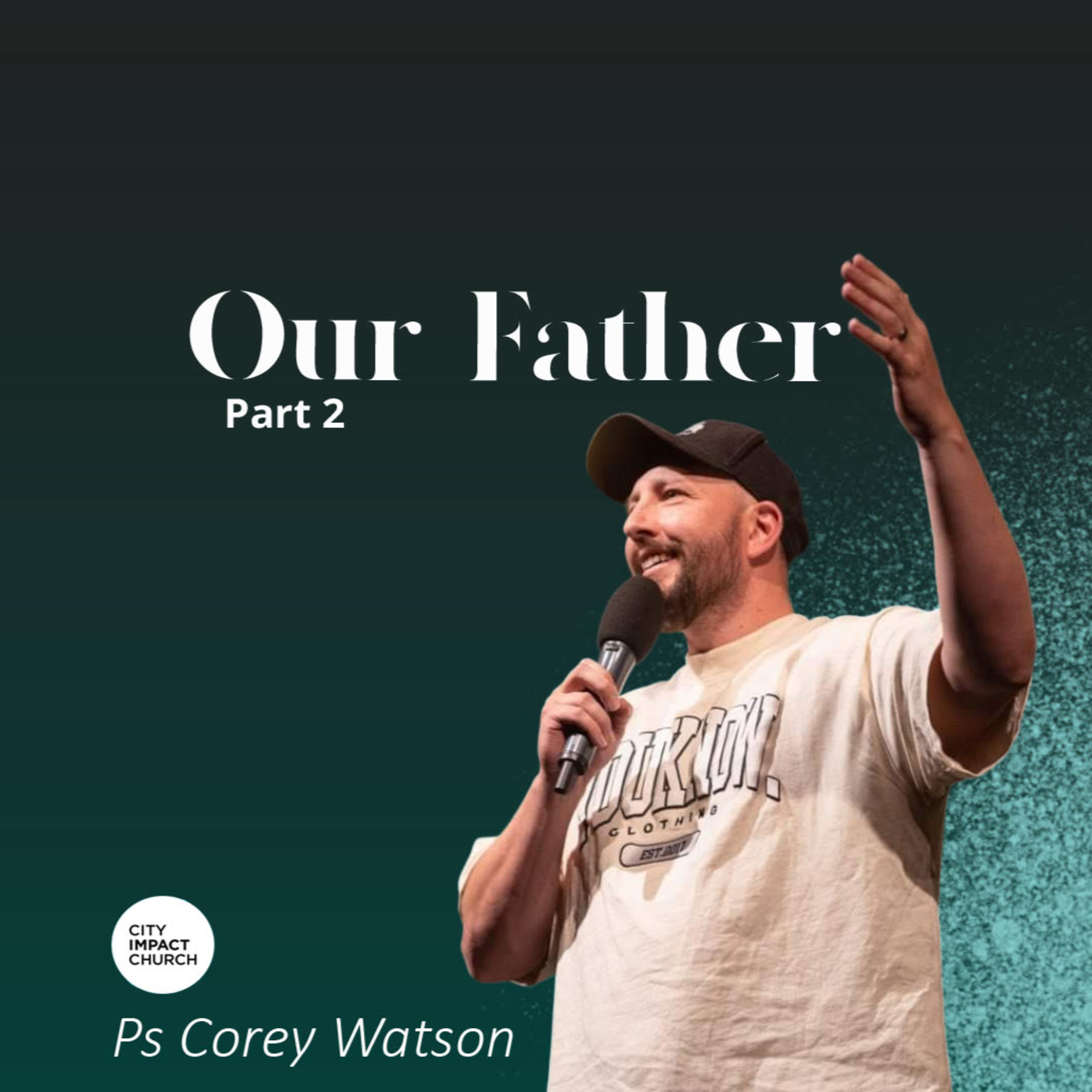 Our Father Part 2 - Ps Corey Watson episode artwork