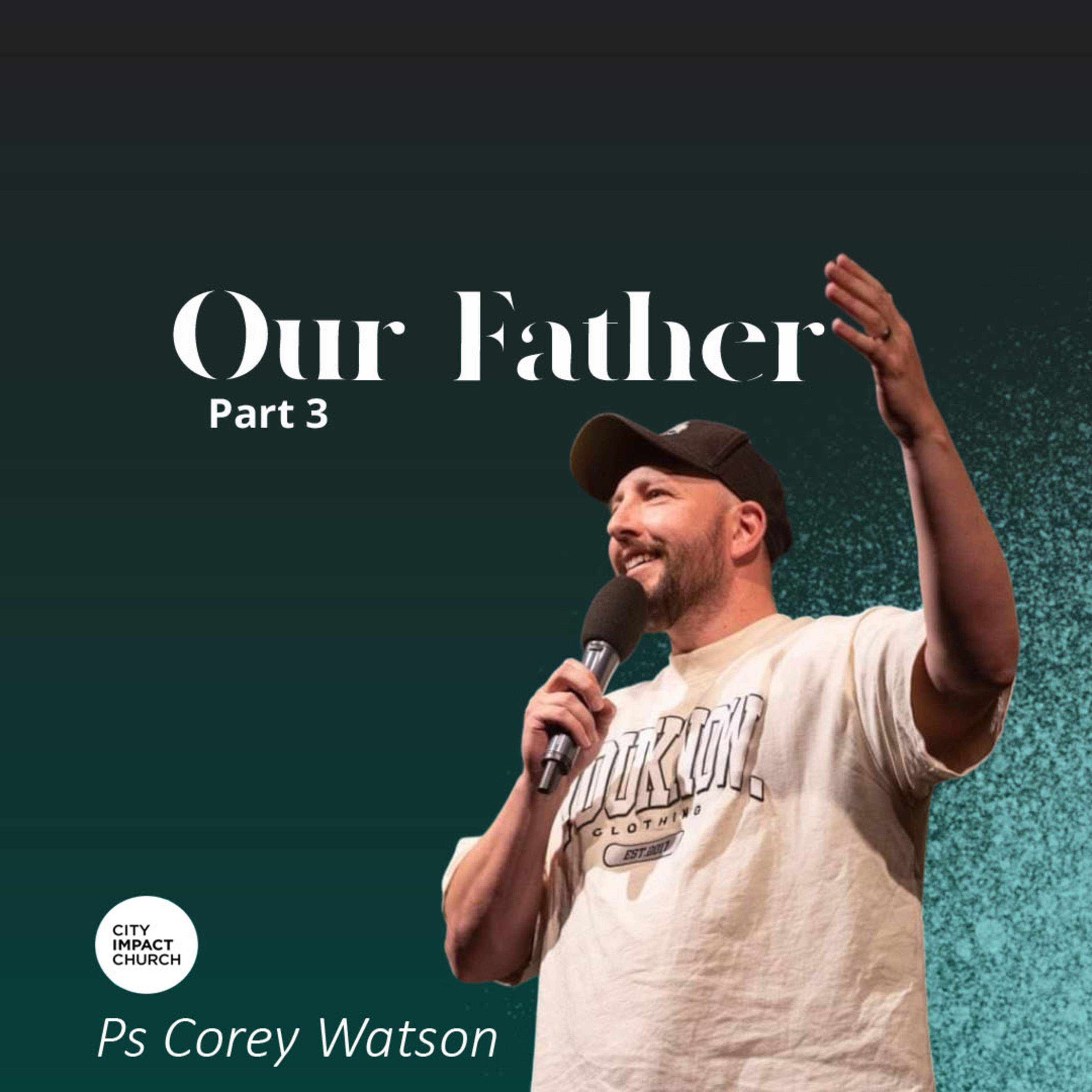 Our Father Part 3 - Ps Corey Watson episode artwork