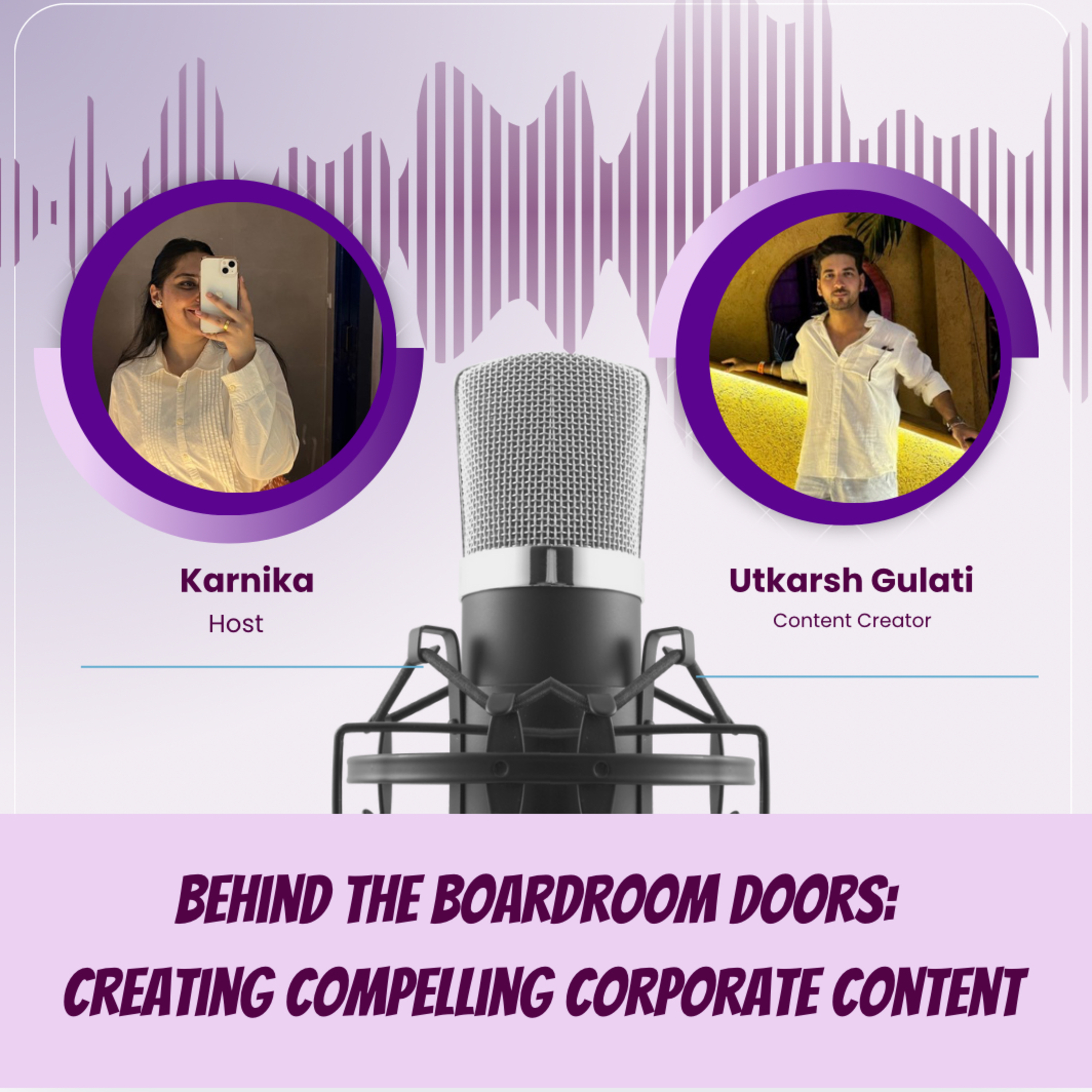 Utkarsh Gulati: Behind The Boardroom Doors, Creating compelling corporate content