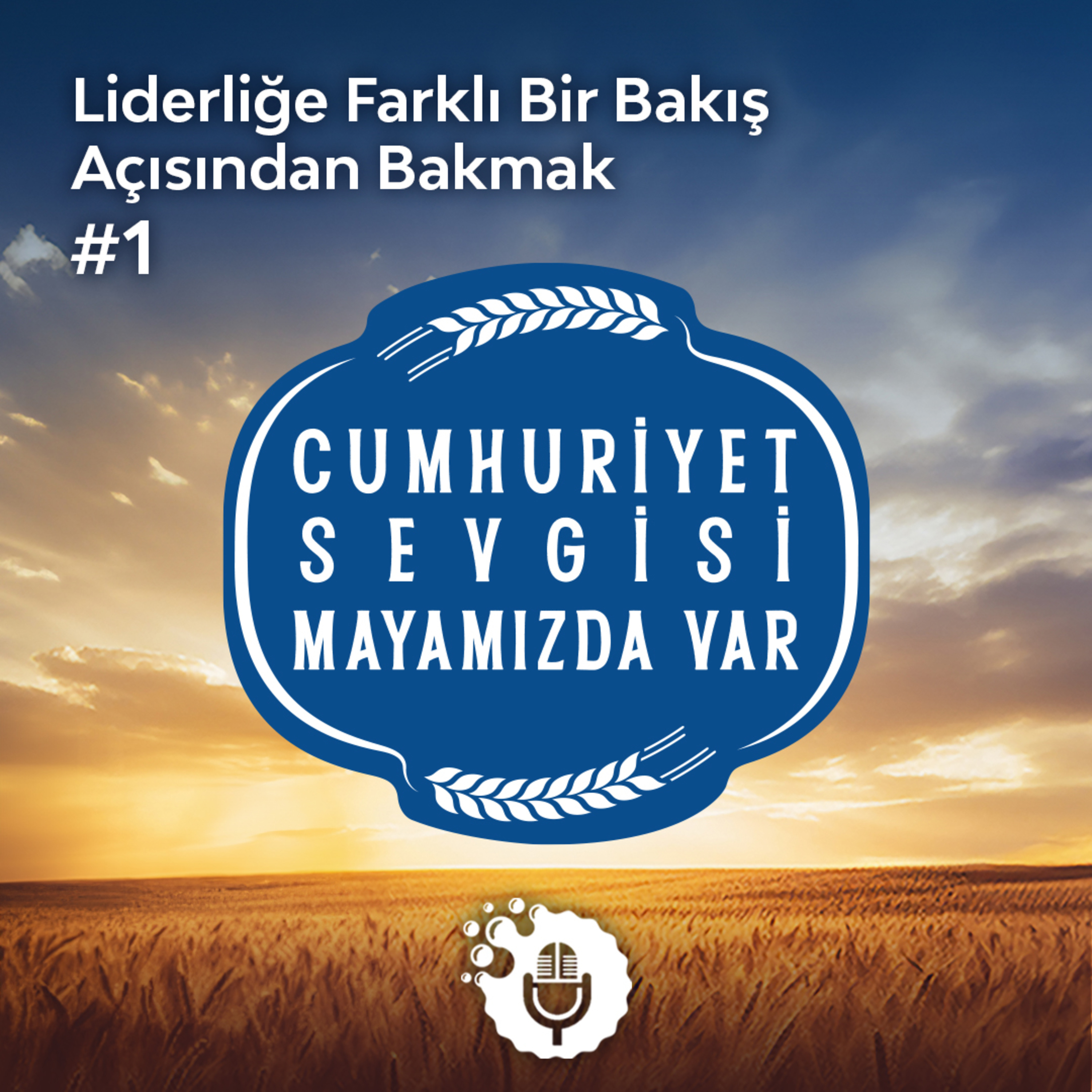 Cumhuriyet Sevgisi Mayamızda Var 1: Liderliğe Farklı Bir Bakış Açısından Bakmak episode artwork