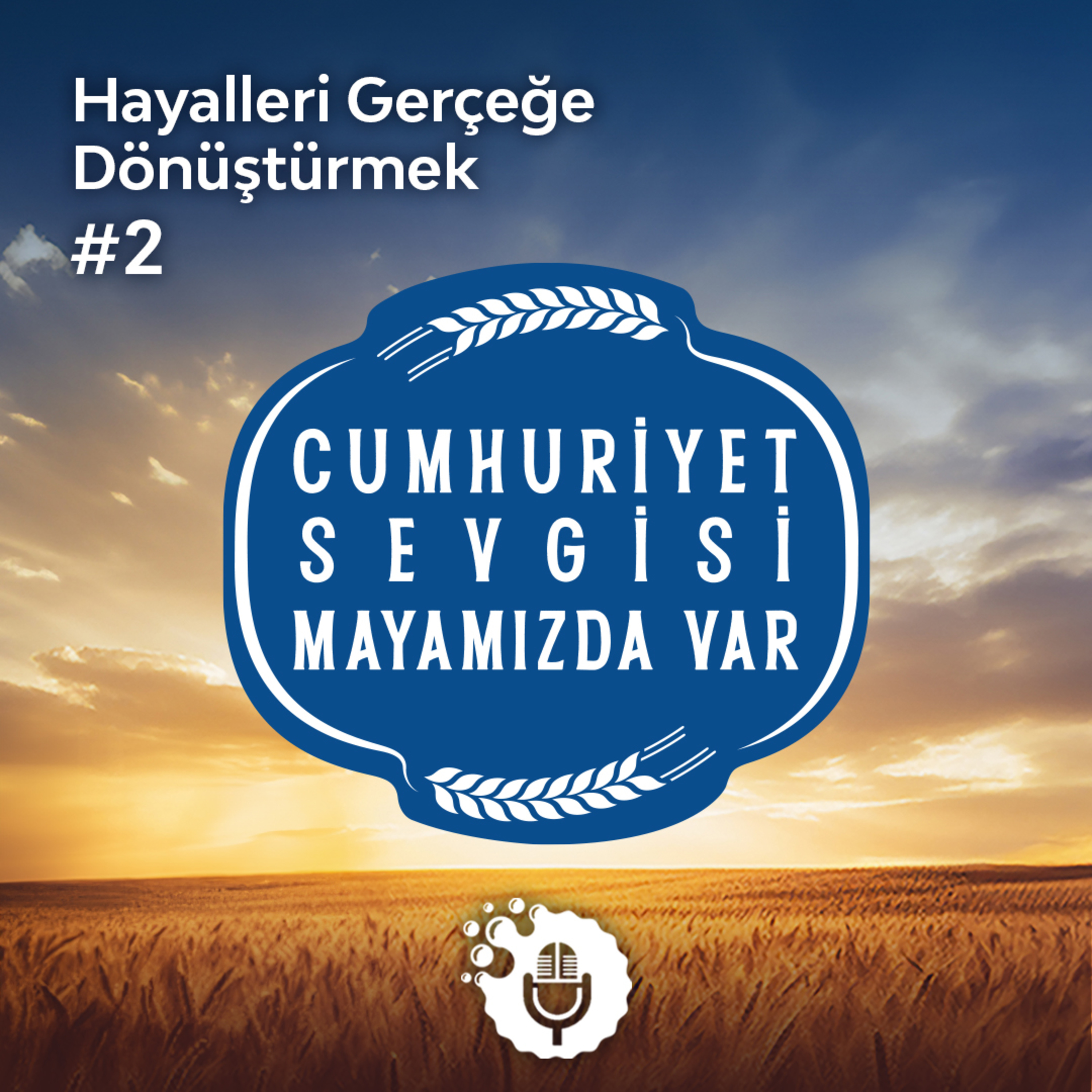  Cumhuriyet Sevgisi Mayamızda Var #2: Hayalleri Gerçeğe Çevirmek episode artwork