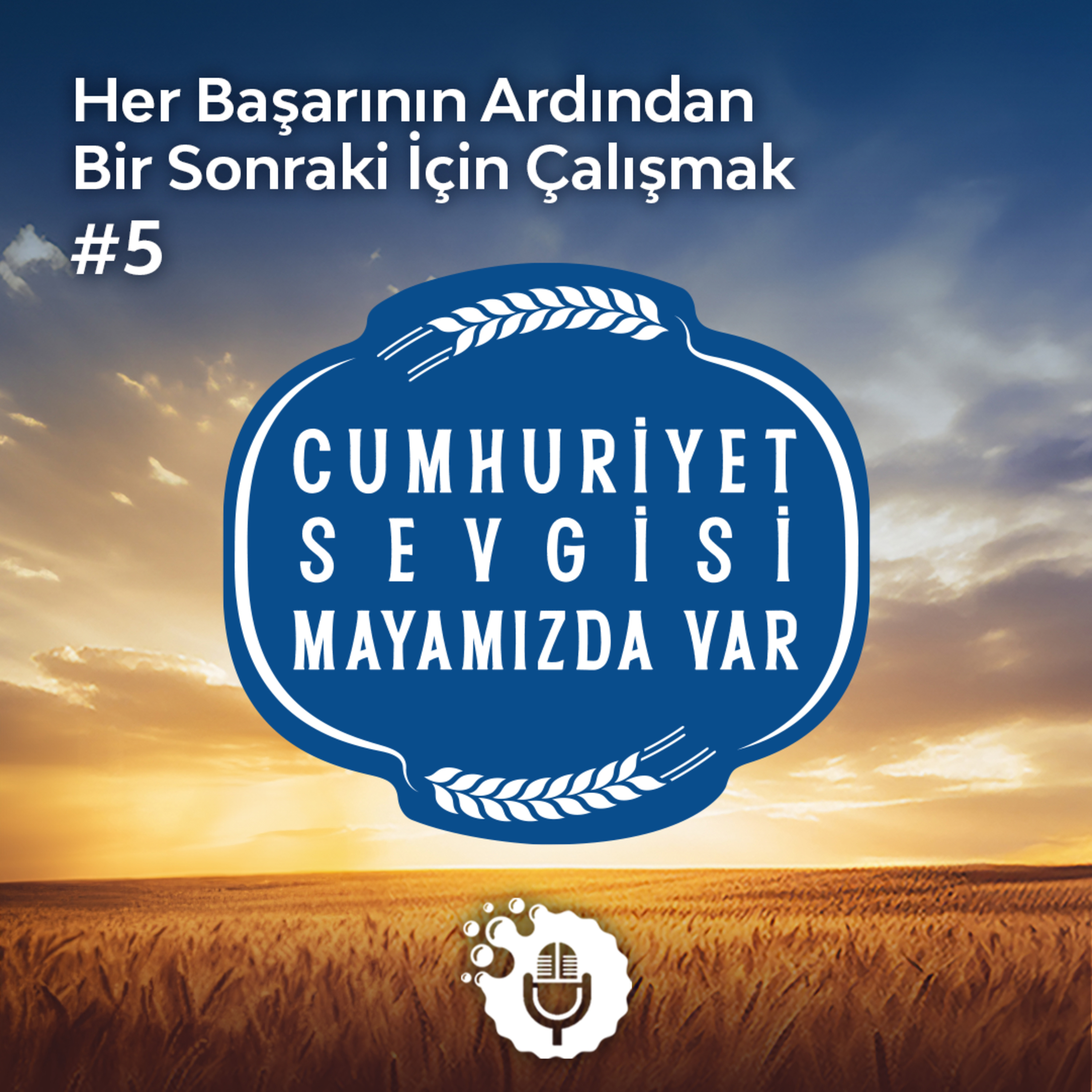 Cumhuriyet Sevgisi Mayamızda Var #5: Her Başarının Ardından Bir Sonraki İçin Çalışmak episode artwork