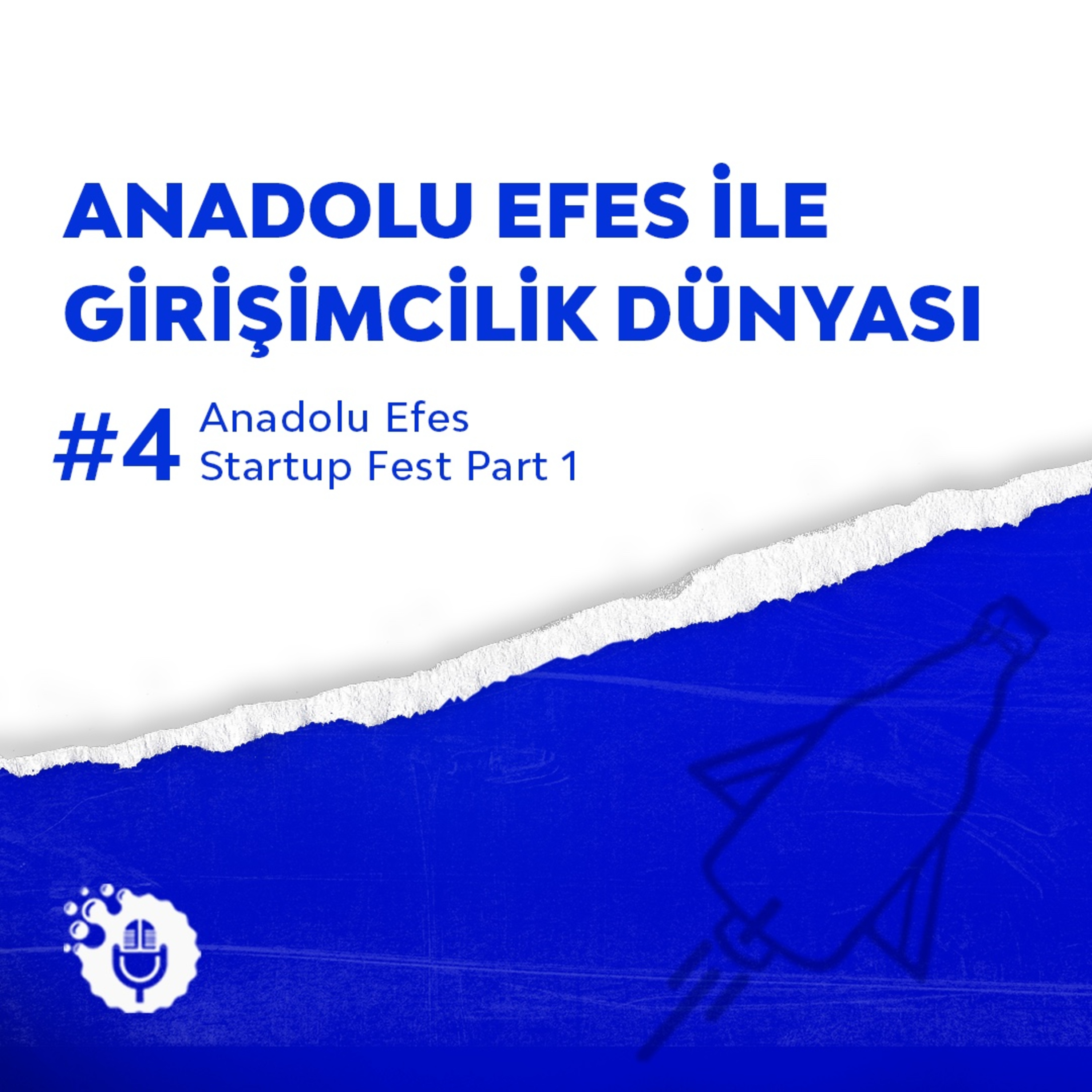 Anadolu Efes ile Girişimcilik Dünyası #4: Startup Fest Podcast (Part 1)
