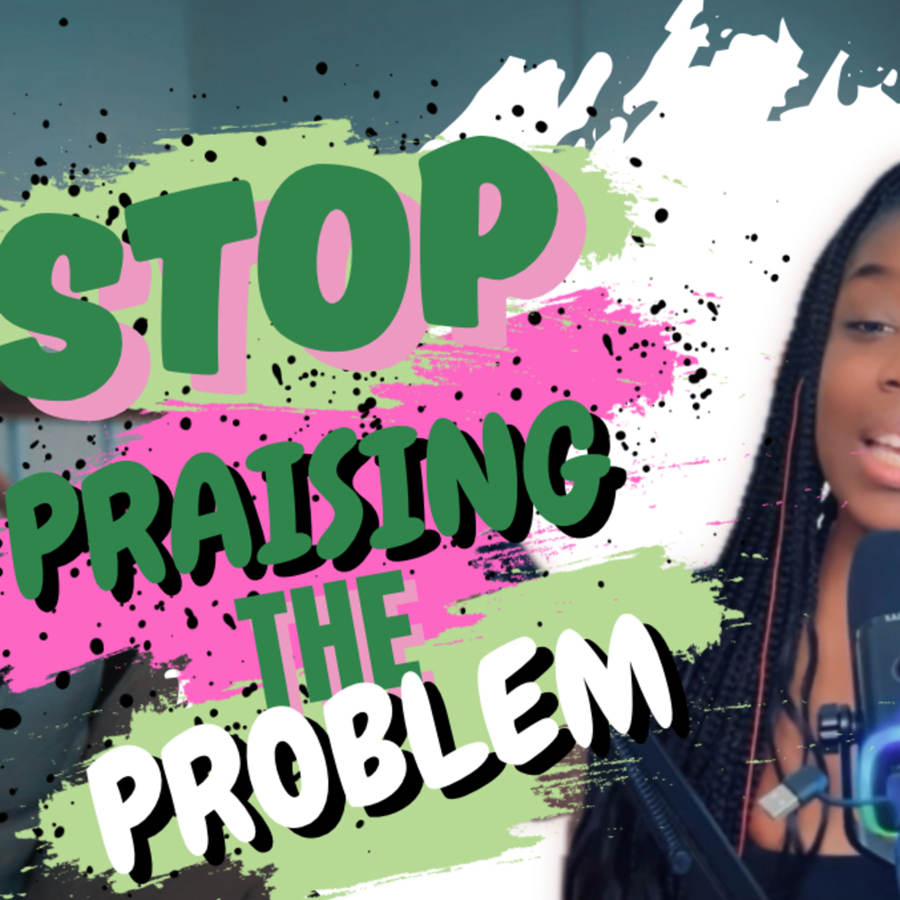 Stop Praising the Problem! episode artwork