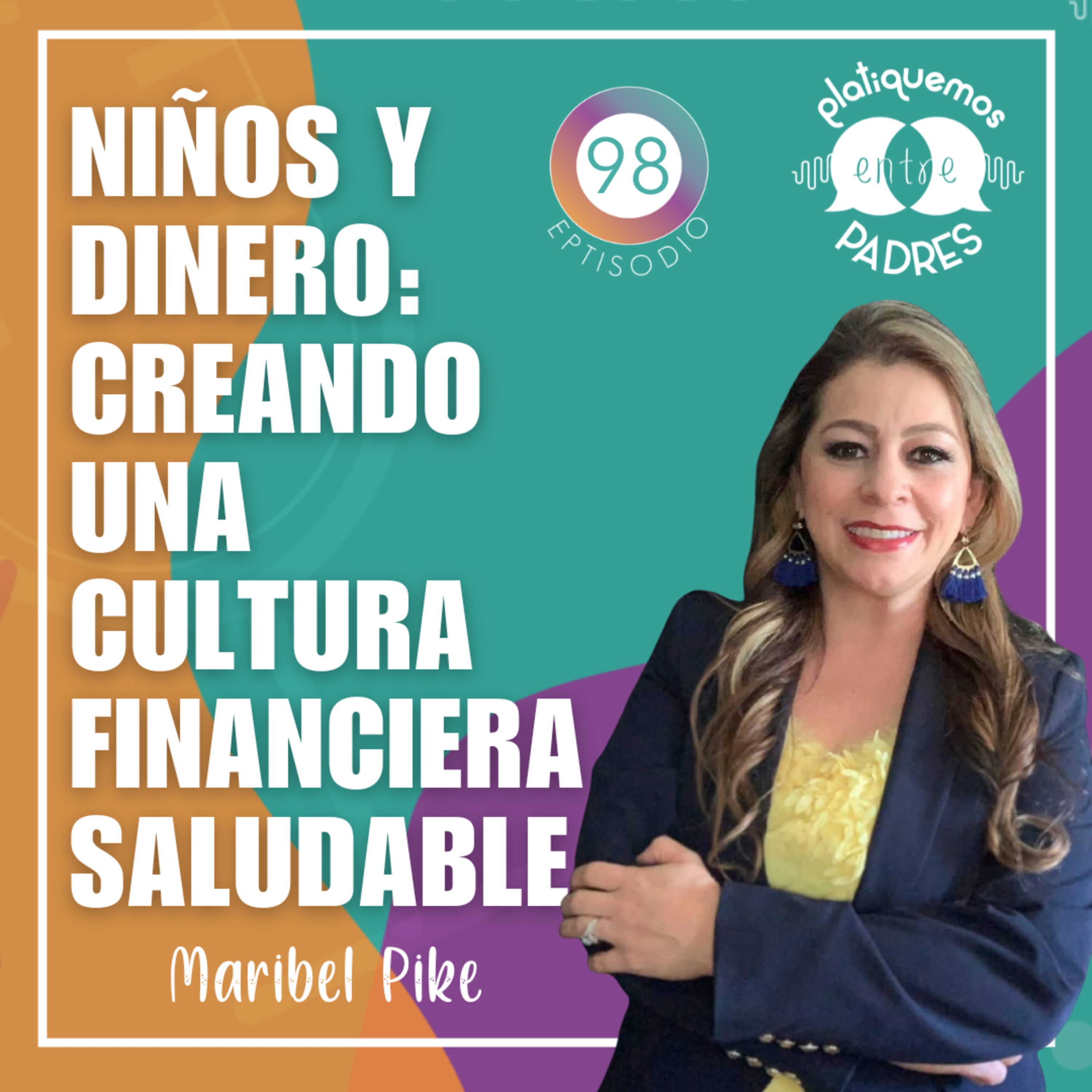 Ep. 98 - Niños y dinero: creando una cultura financiera saludable episode artwork
