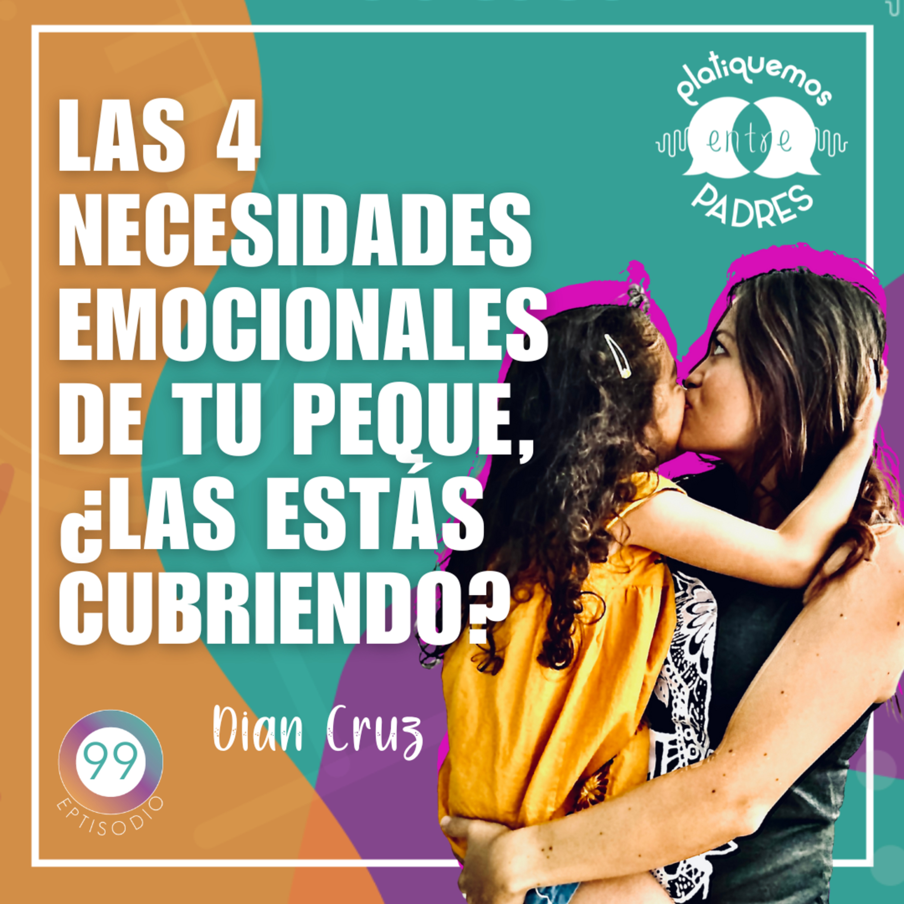 Ep. 99 - Las 4 necesidades emocionales de tu peque ¿las estás cubriendo? episode artwork