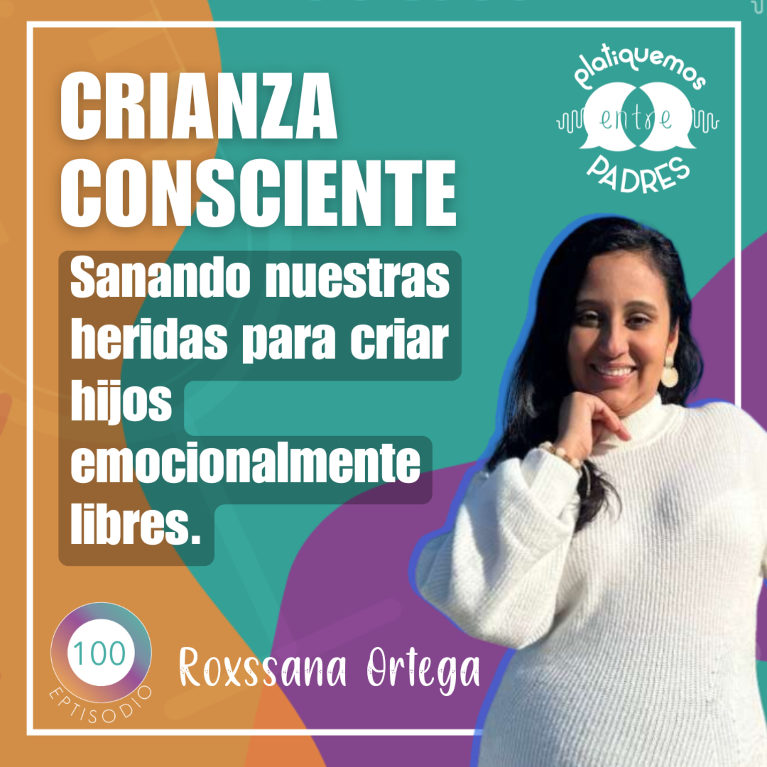 Crianza consciente, sana tus heridas para criar hijos emocionalmente libres con Roxssana Ortega episode artwork