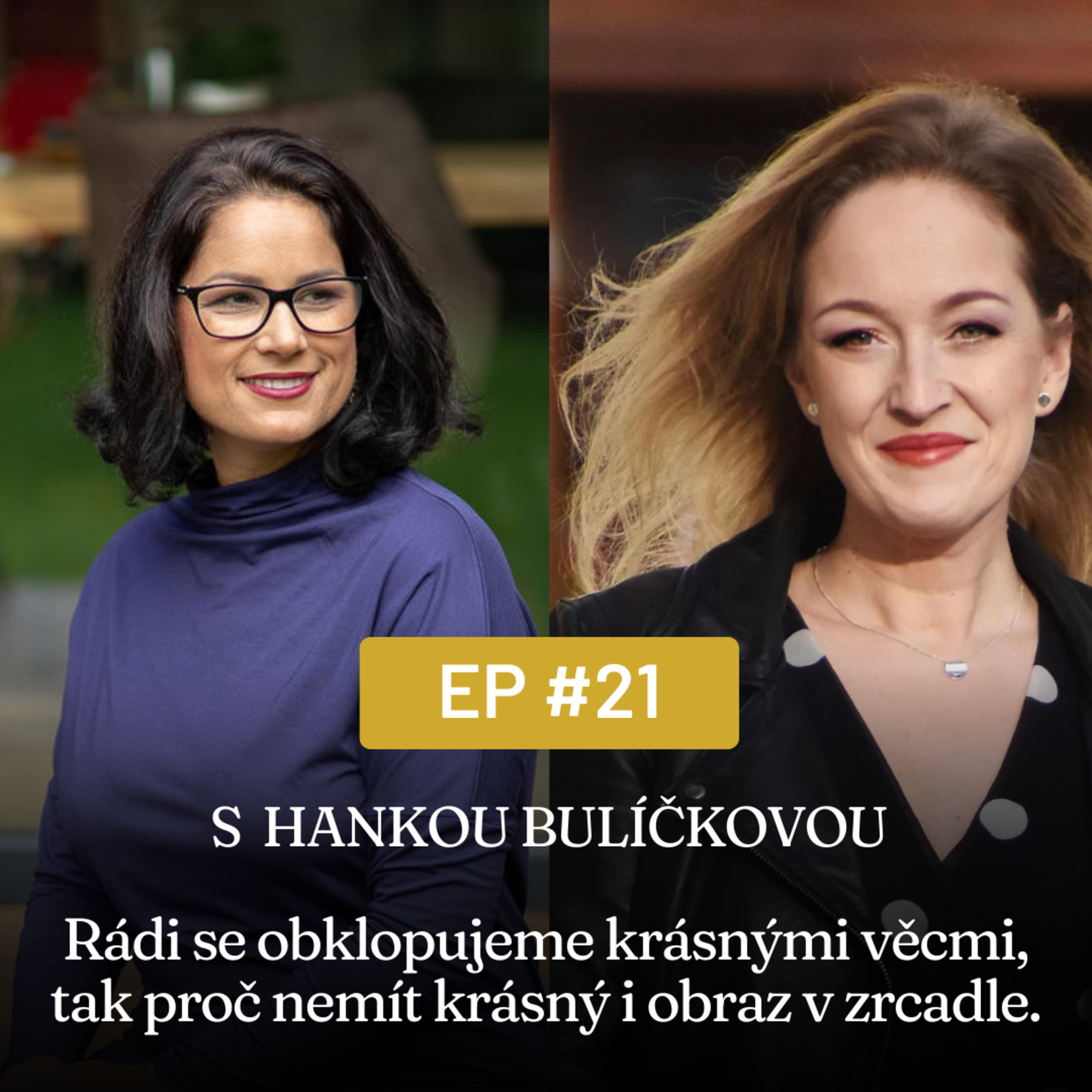 #21 - Rádi se obklopujeme krásnými věcmi, tak proč nemít krásný i obraz v zrcadle - s osobní stylistkou Hankou Bulíčkovou episode artwork