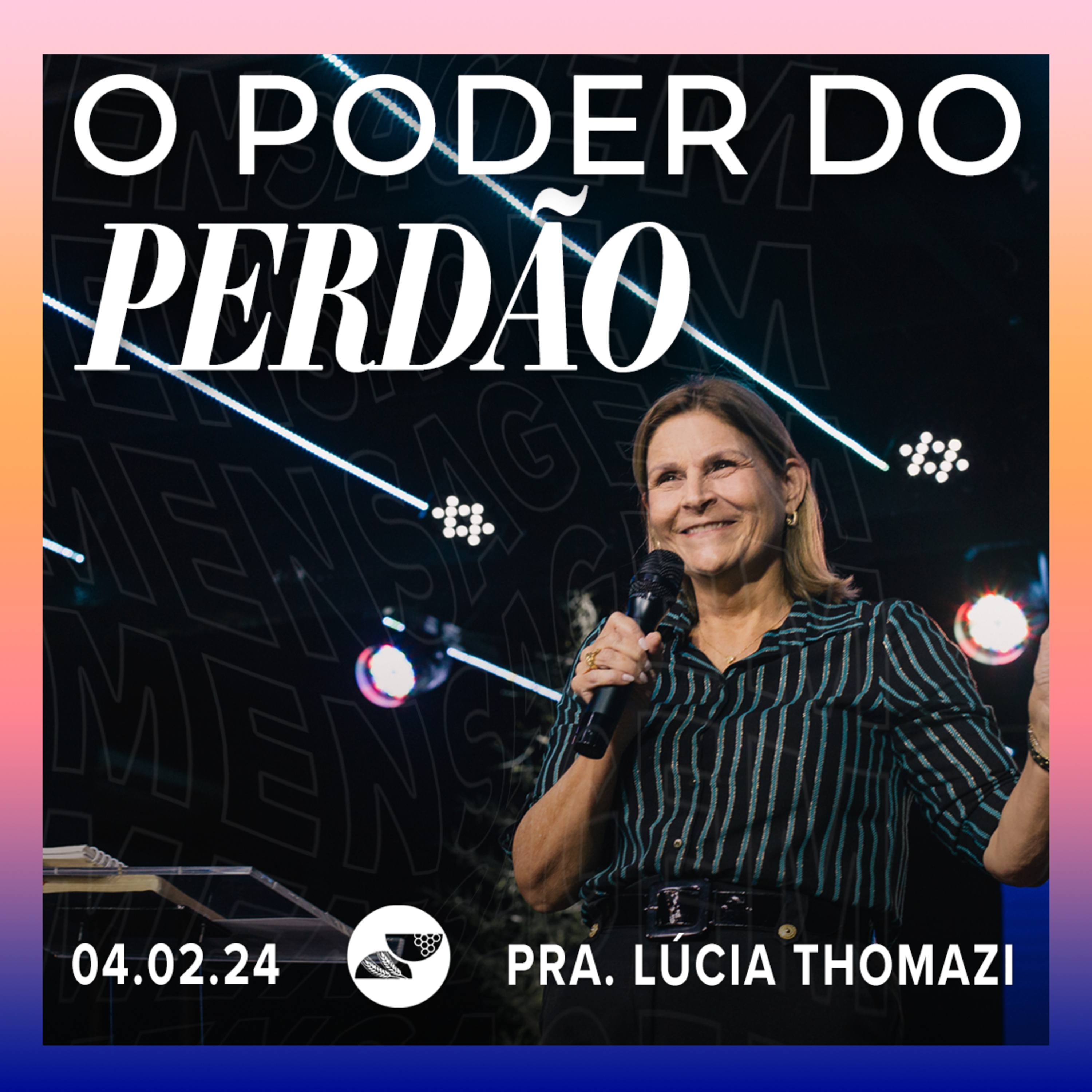 O PODER DO PERDÃO | Pra. Lúcia Thomazi - 04.02.2024 episode artwork