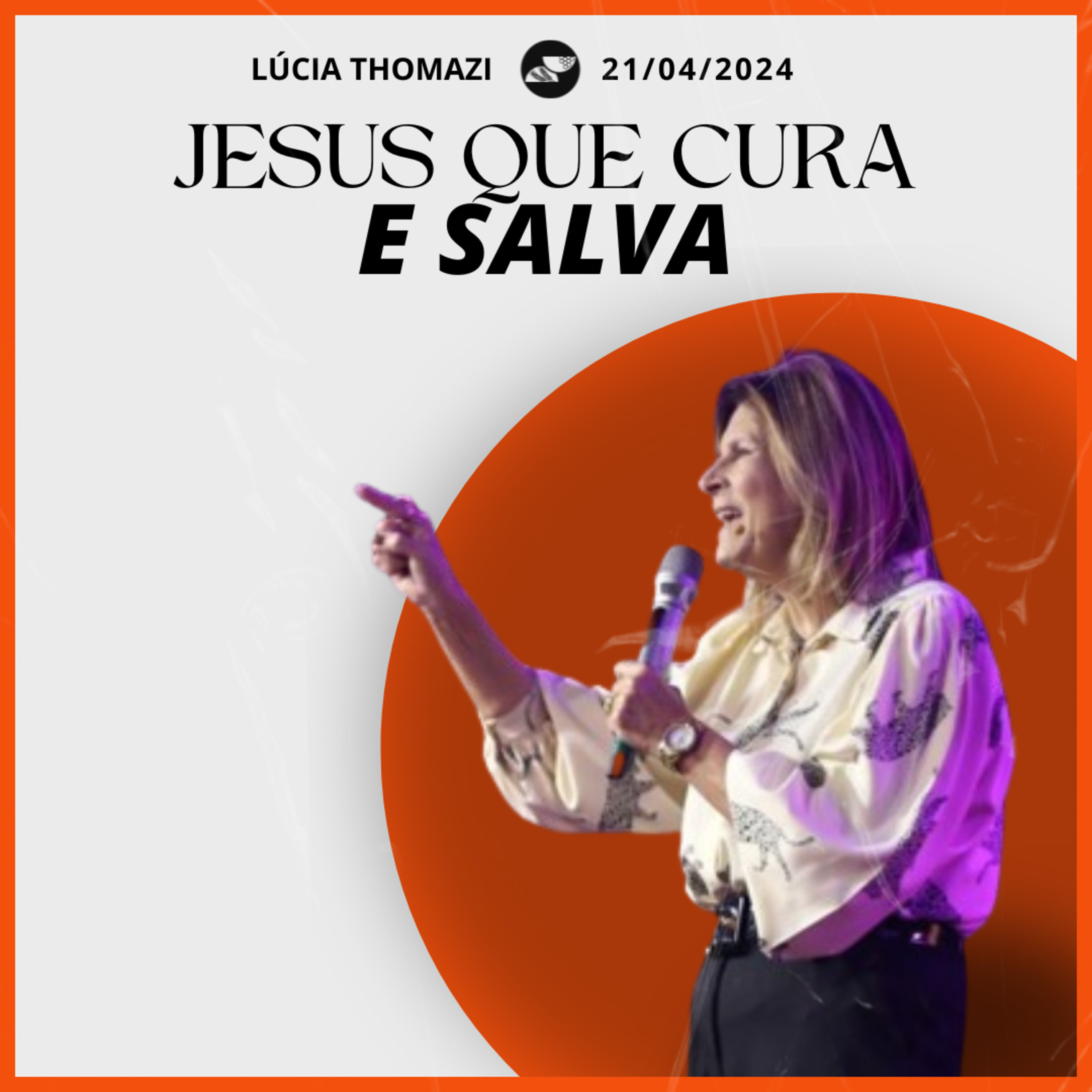 JESUS QUE CURA E SALVA | Pra. Lúcia Thomazi - 21.04.2024 episode artwork